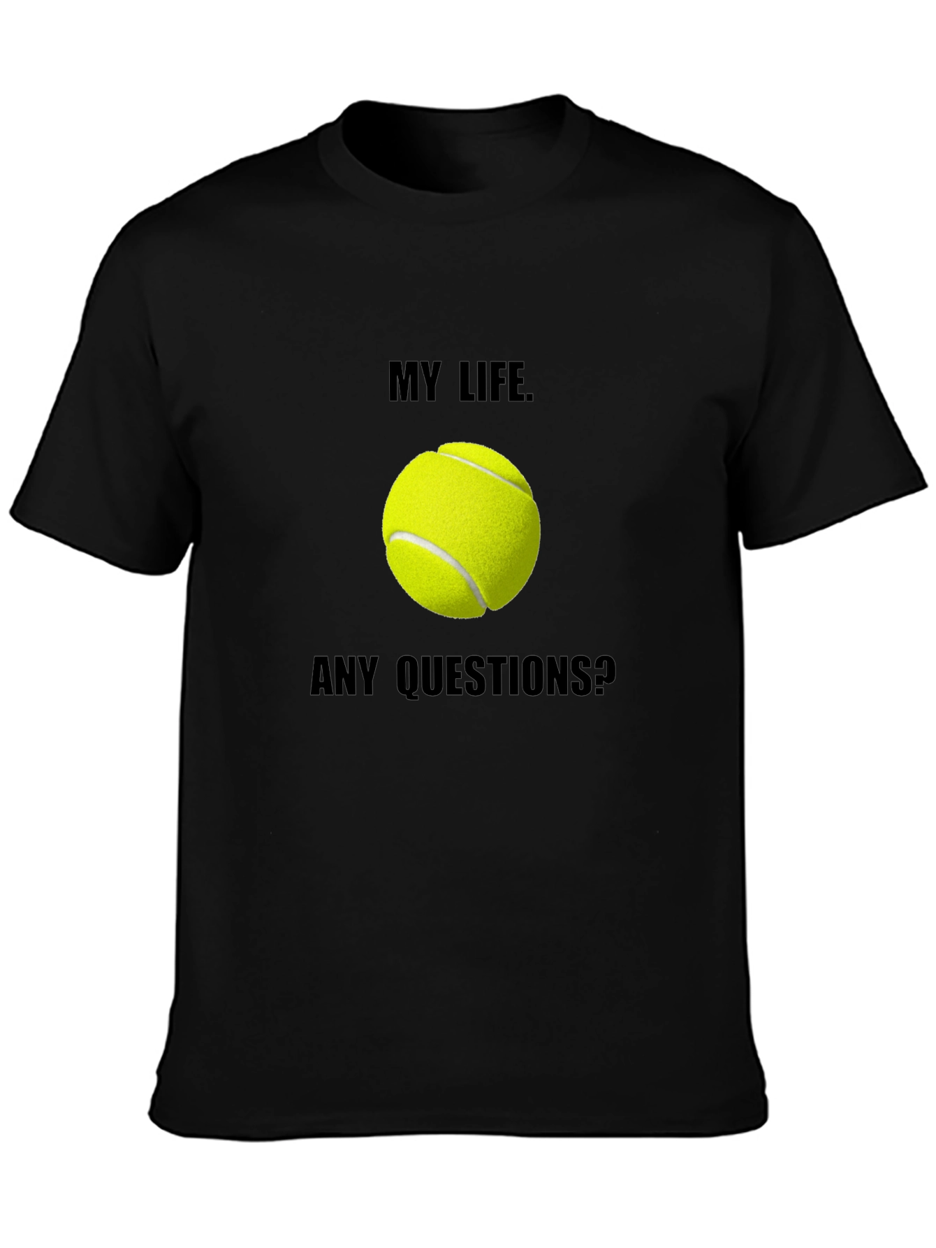 My Life Tennis T-Shirt: Any Questions? Graphic Tee