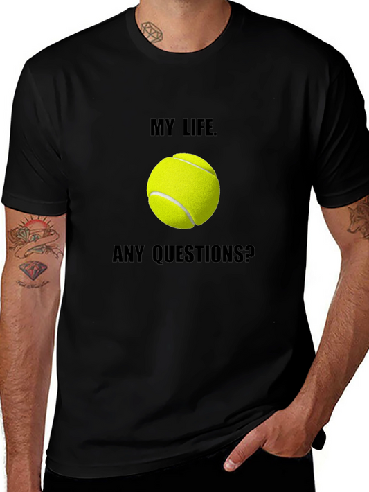 My Life Tennis T-Shirt: Any Questions? Graphic Tee