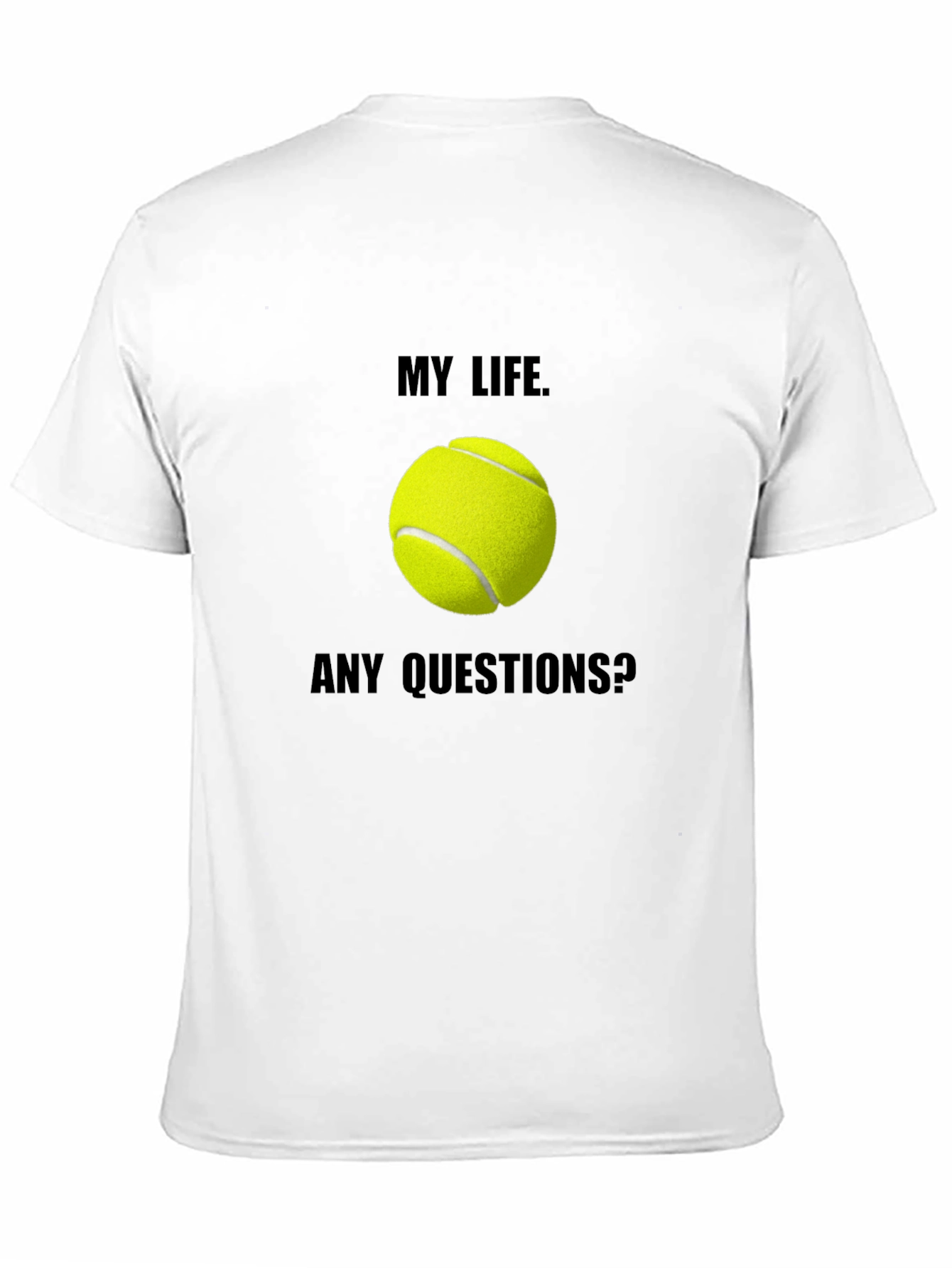 My Life Tennis T-Shirt: Any Questions? Graphic Tee
