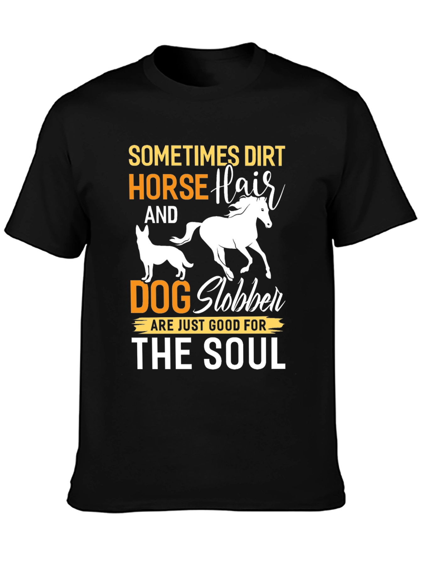 Dirt Horse Hair Dog Slobber Graphic Tee