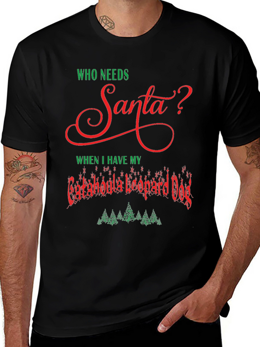 Who Needs Santa Catahoula Leopard Dog Christmas T-Shirt