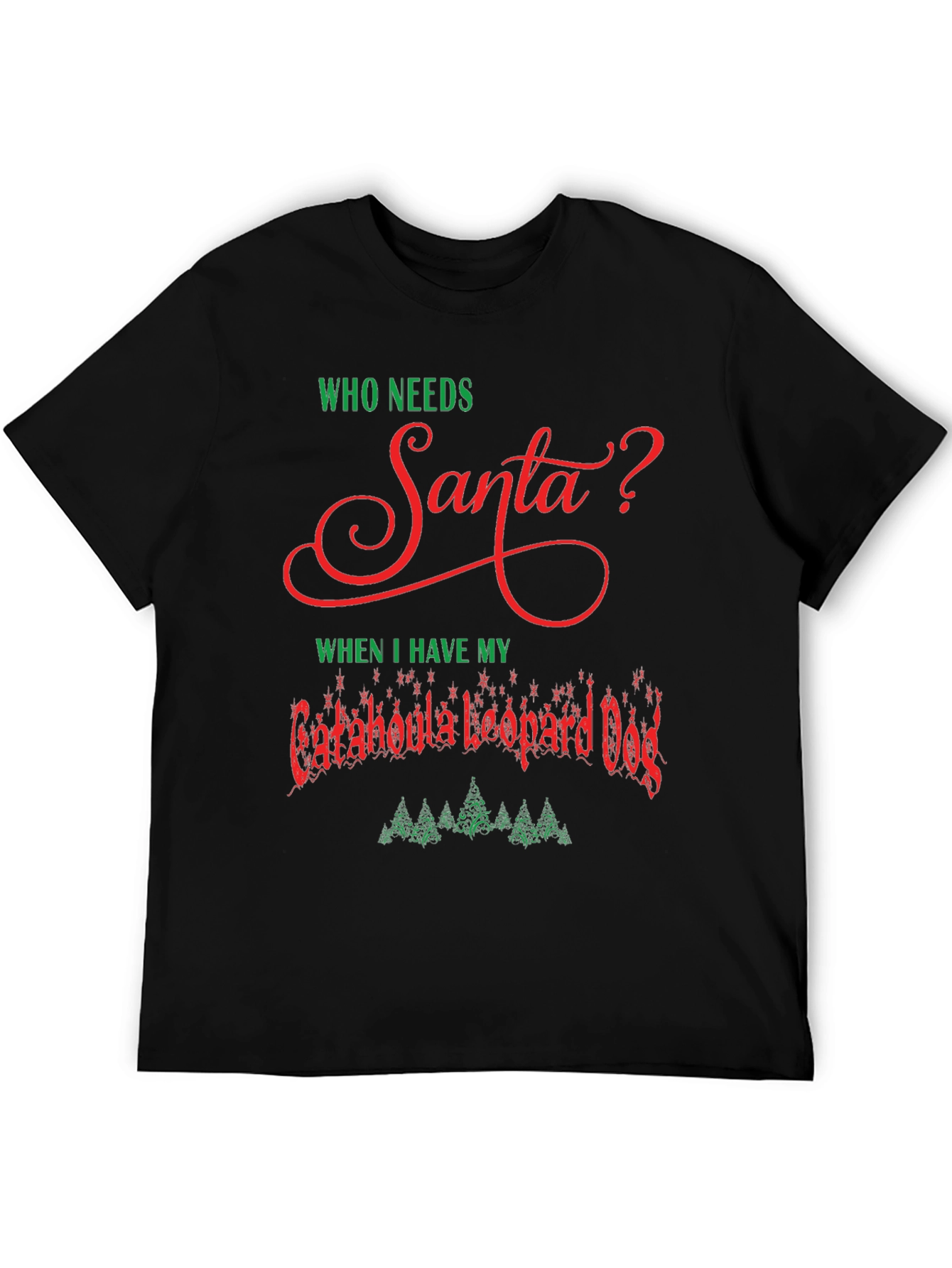 Who Needs Santa Catahoula Leopard Dog Christmas T-Shirt