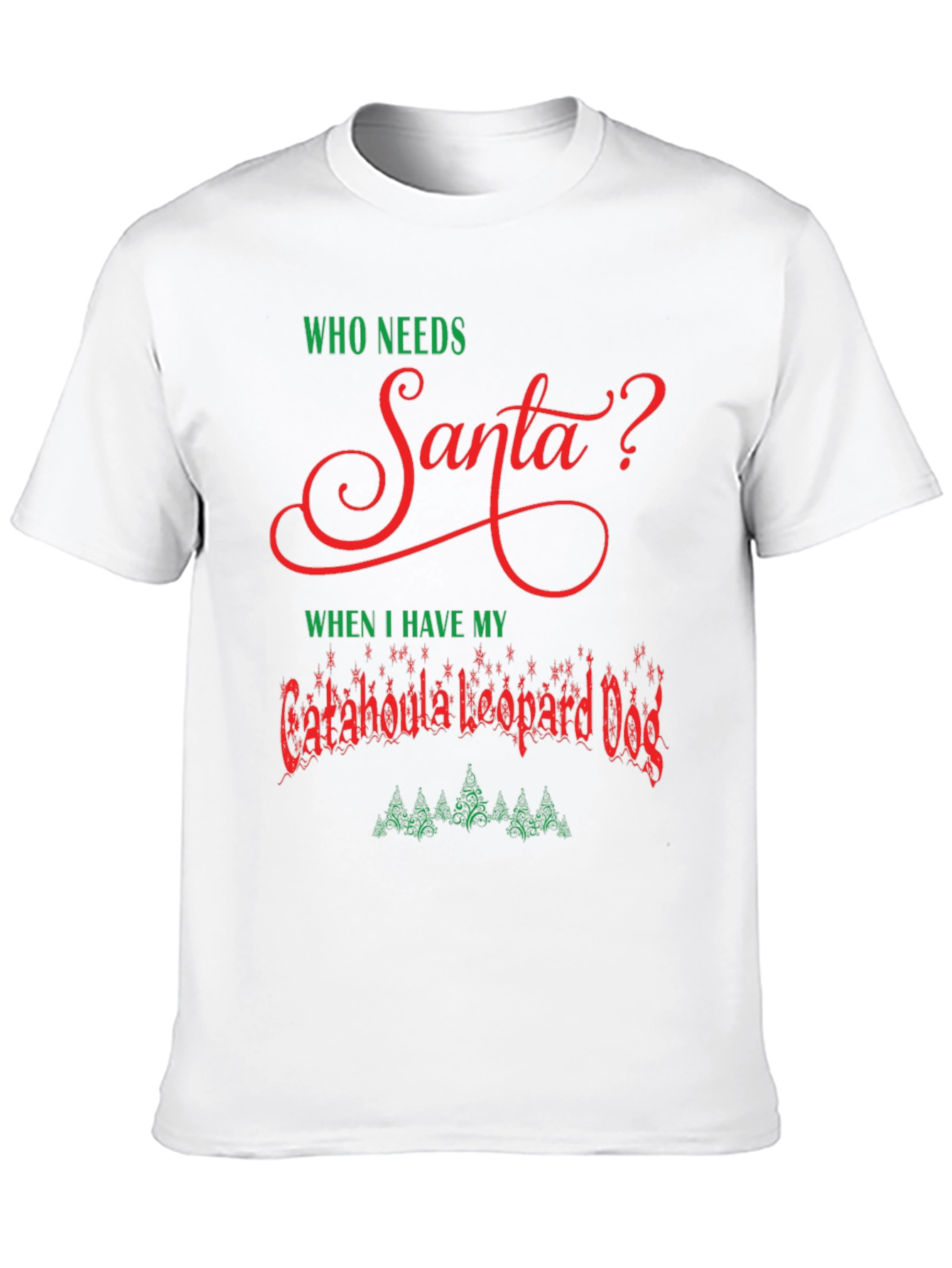 Who Needs Santa Catahoula Leopard Dog Christmas T-Shirt
