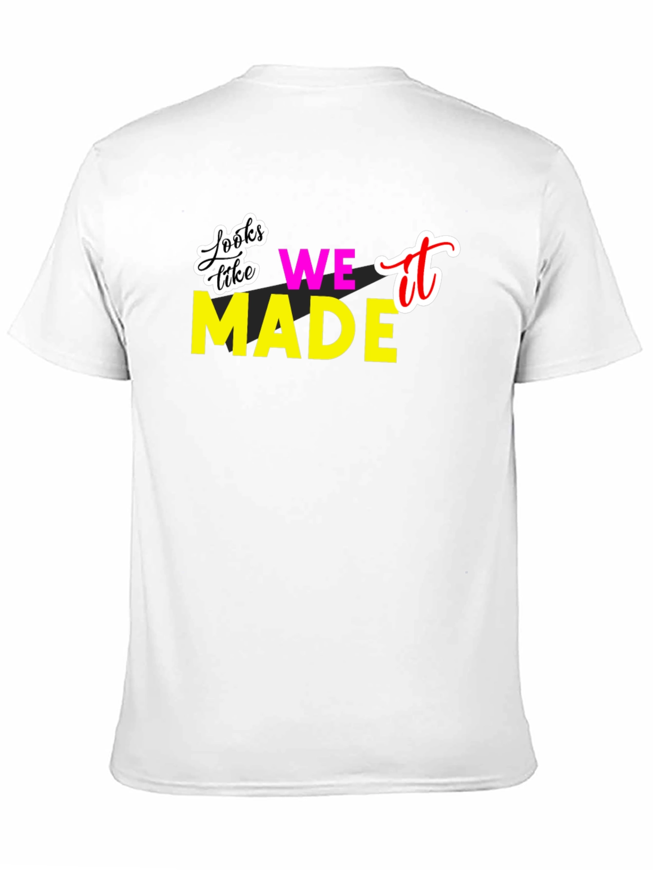 Looks Like We Made It T-Shirt