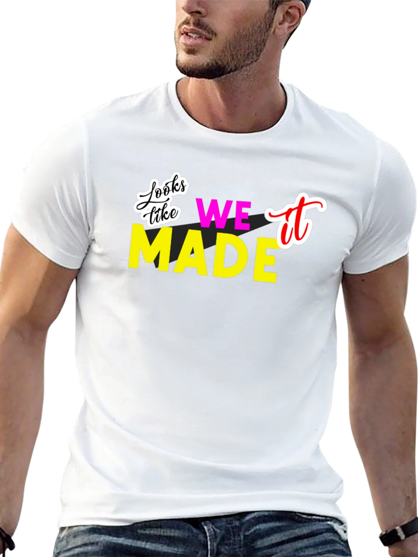 Looks Like We Made It T-Shirt