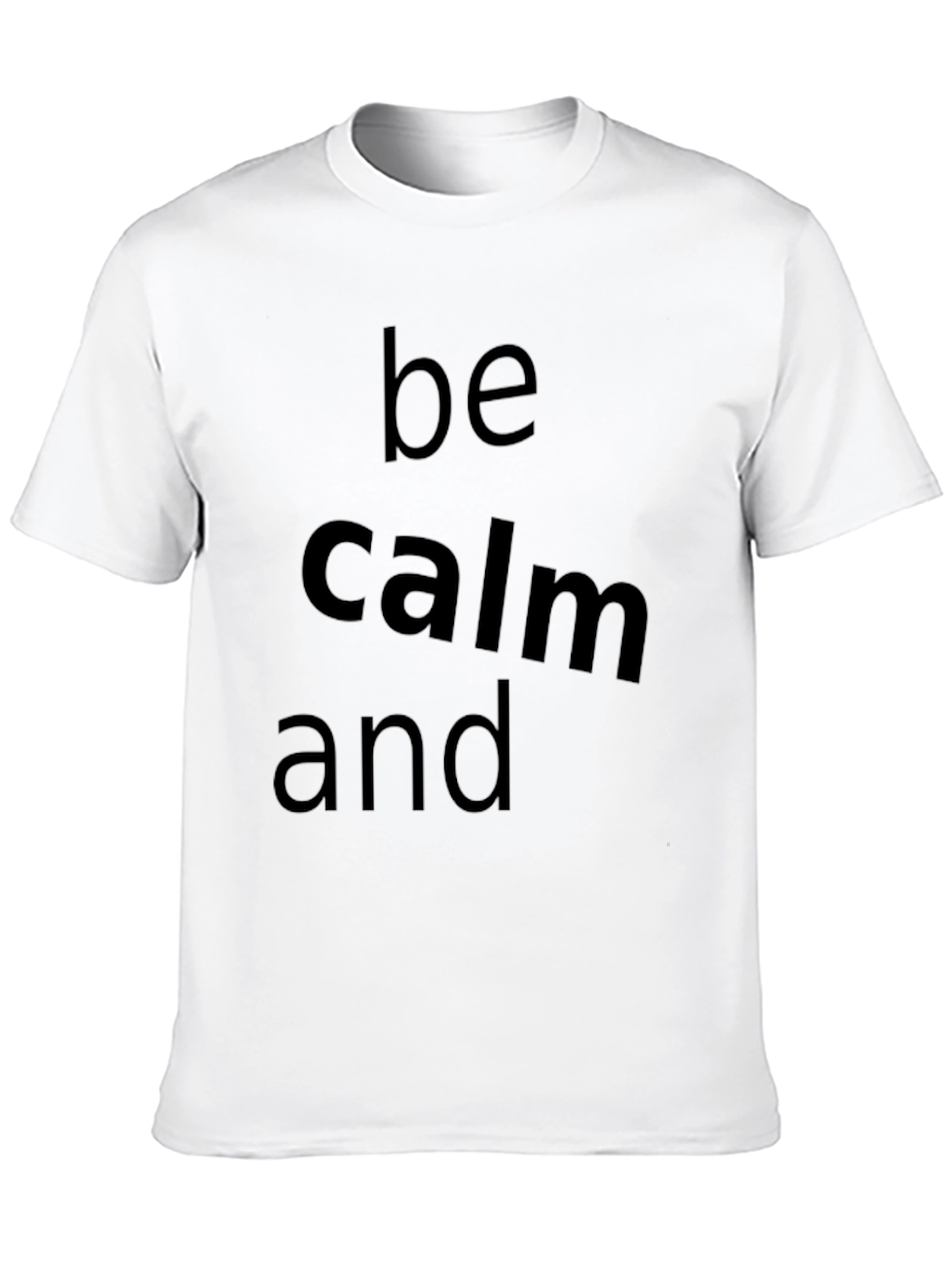 Be Calm and T-Shirt - Classic Crew Neck Tee