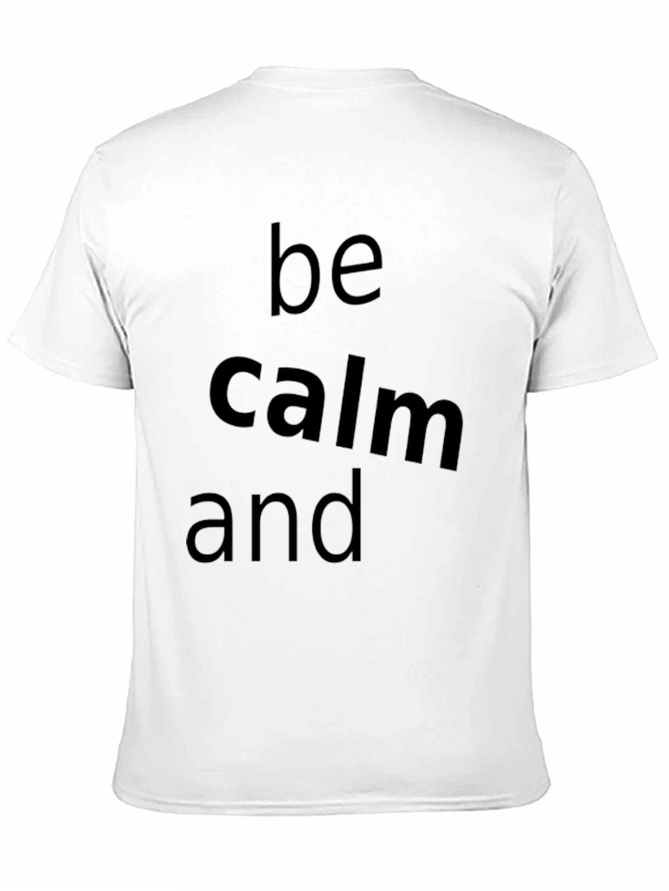 Be Calm and T-Shirt - Classic Crew Neck Tee