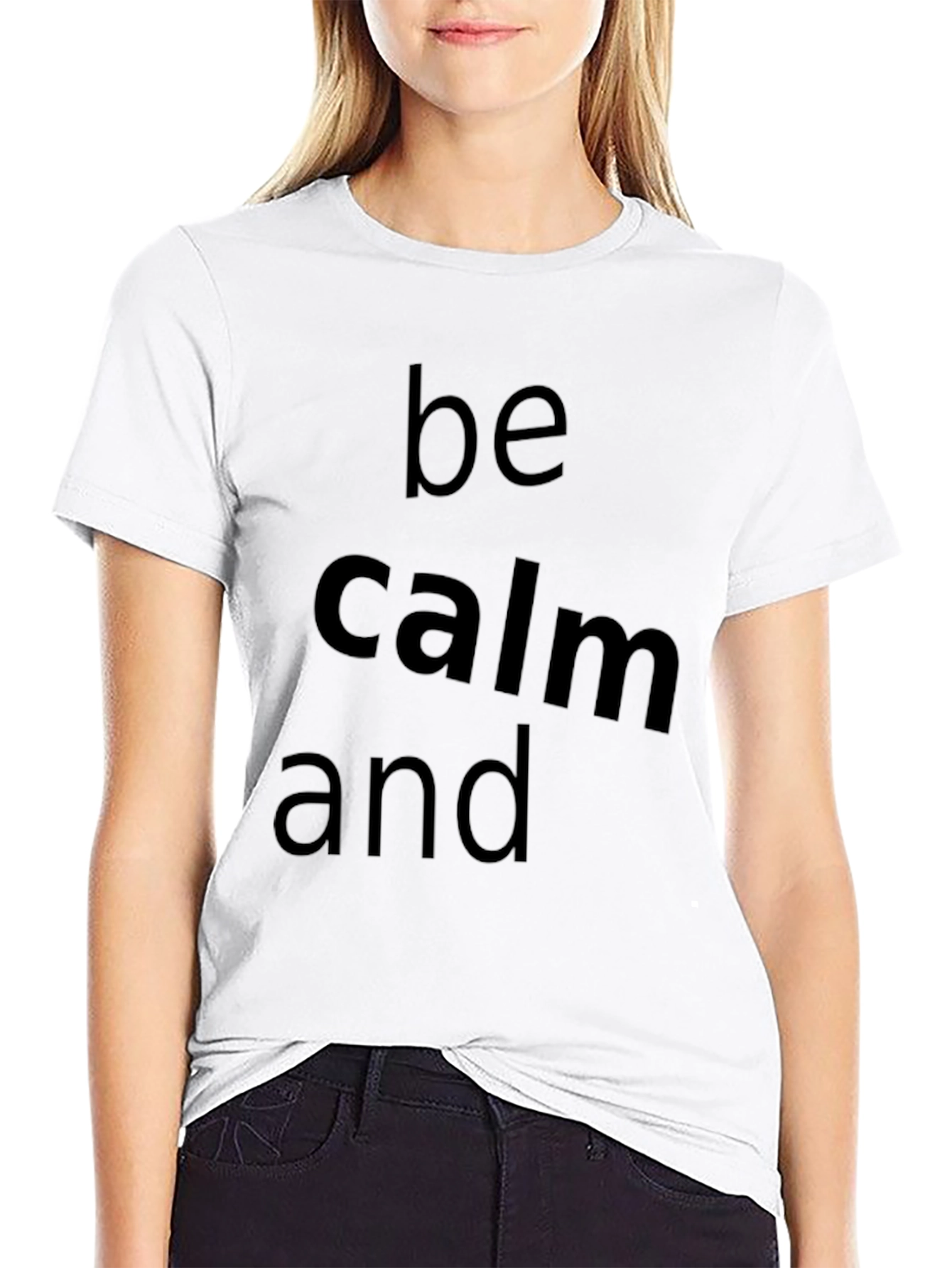 Be Calm and T-Shirt - Classic Crew Neck Tee