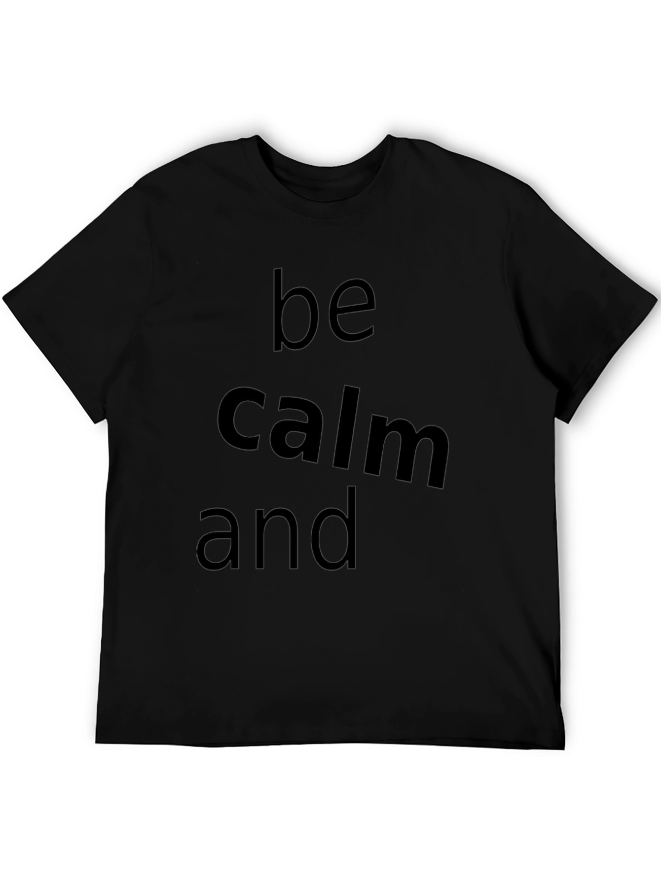 Be Calm and T-Shirt - Classic Crew Neck Tee