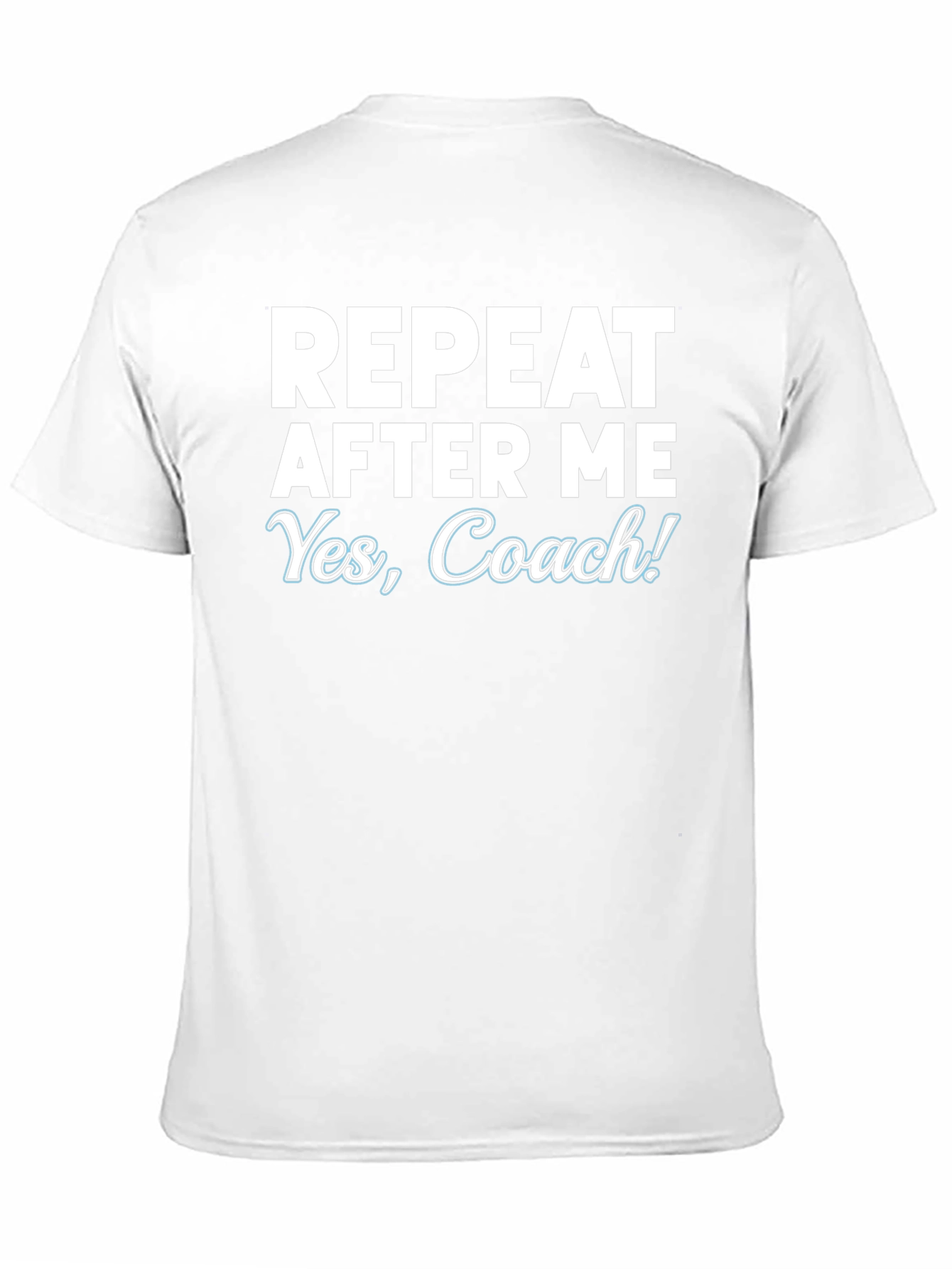 Repeat After Me Yes Coach! T-Shirt