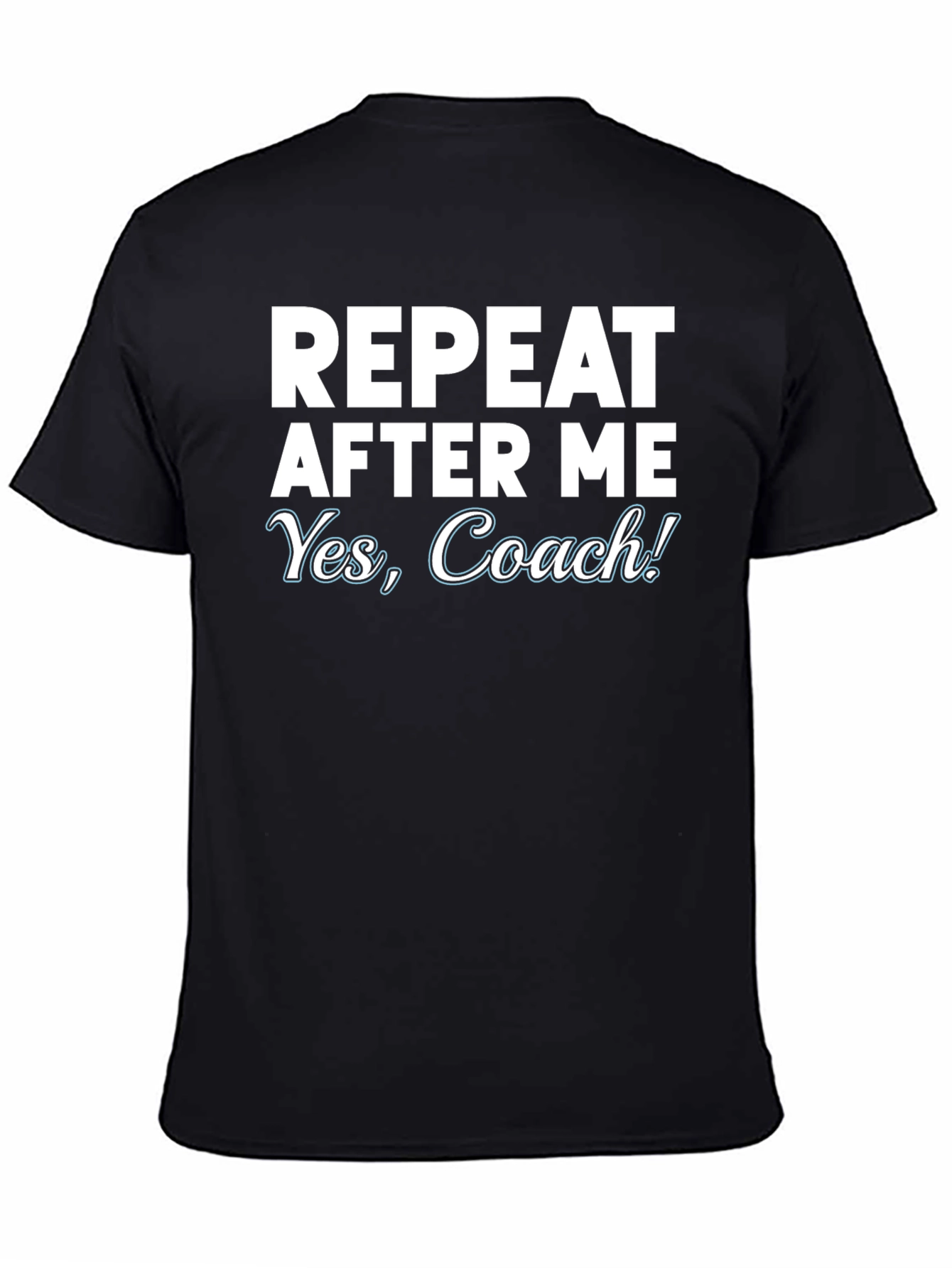 Repeat After Me Yes Coach! T-Shirt