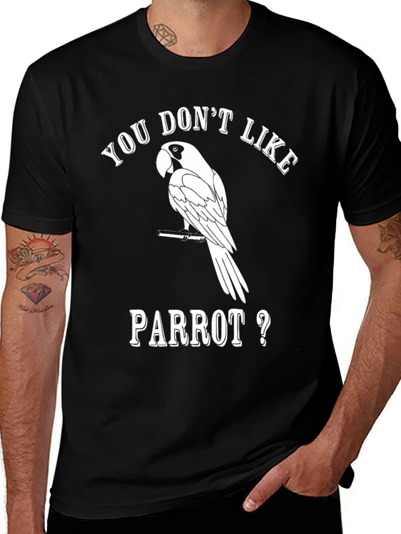 Funny Parrot Lover T-Shirt - You Dont Like Parrot?