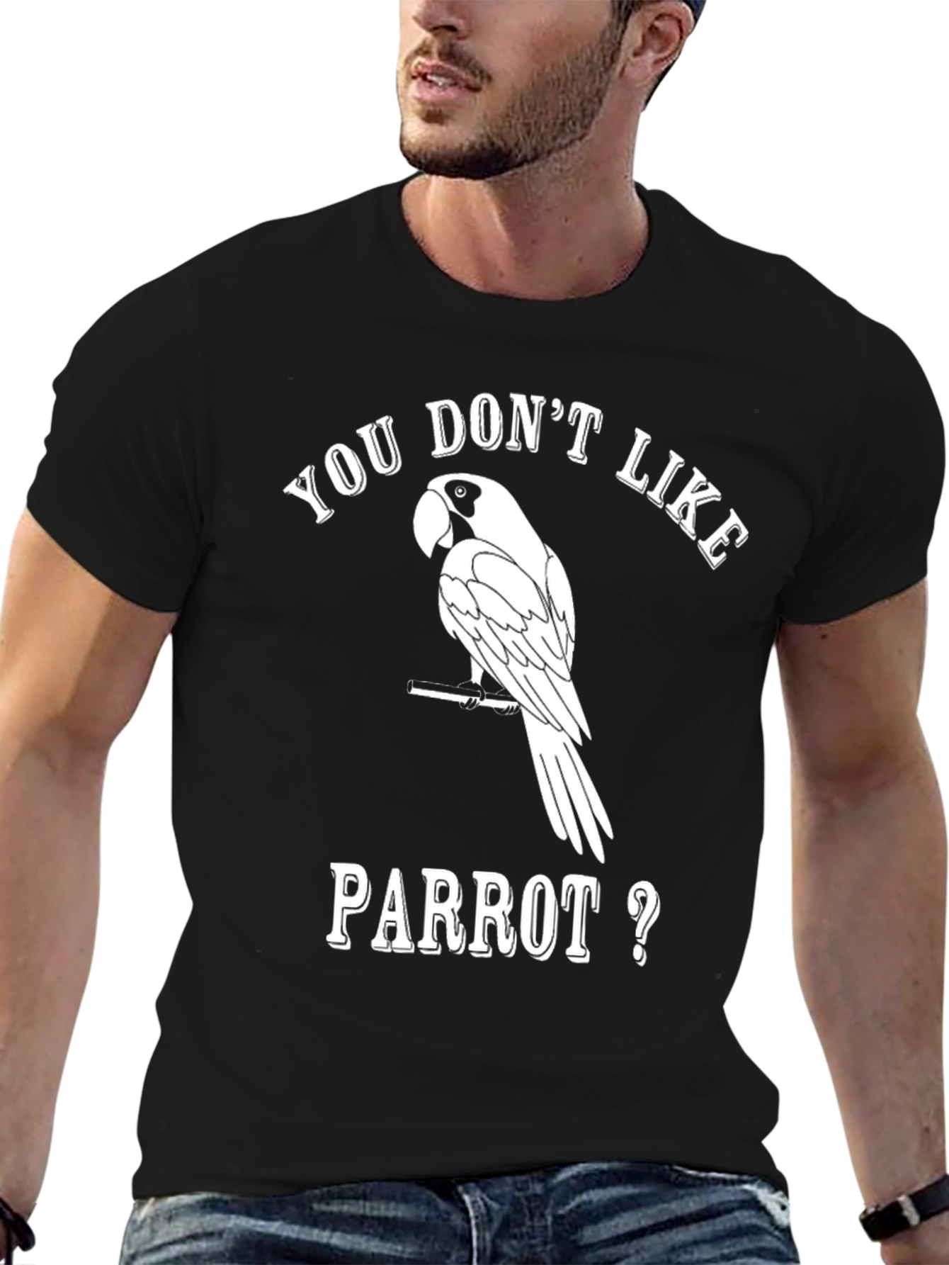 Funny Parrot Lover T-Shirt - You Dont Like Parrot?