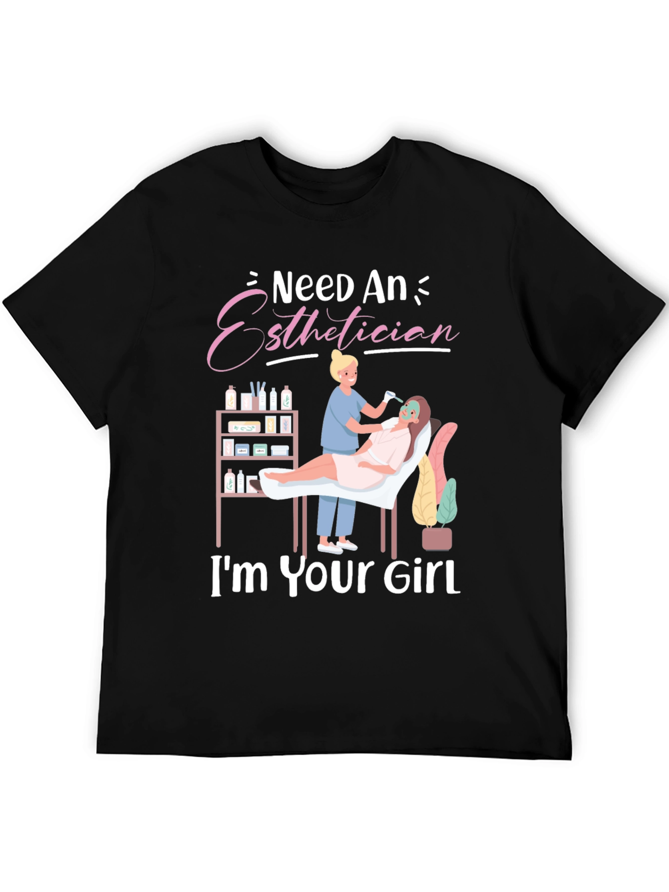 Esthetician T-Shirt - Im Your Girl - Spa Gift