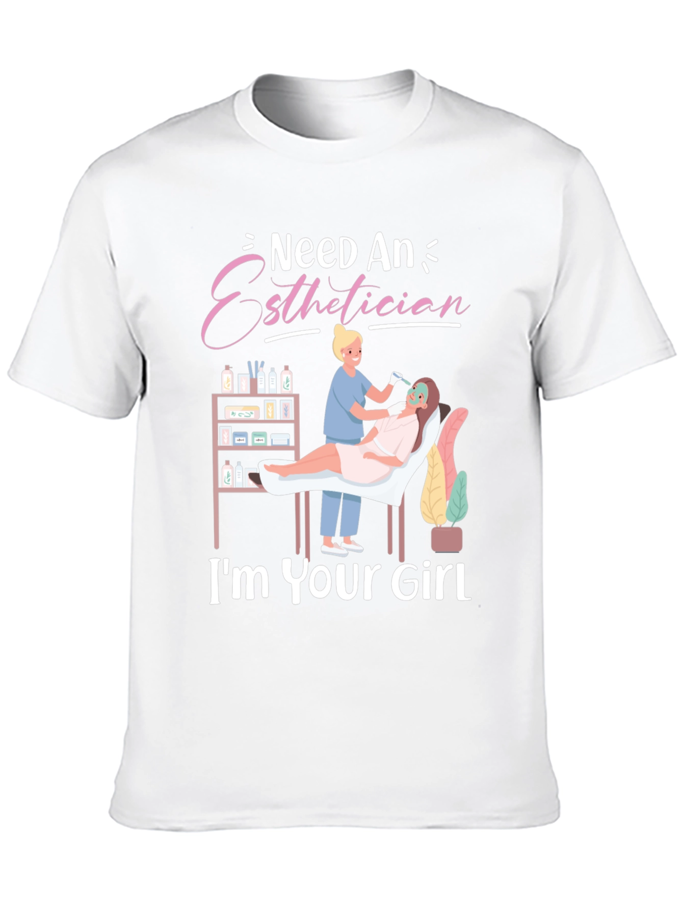 Esthetician T-Shirt - Im Your Girl - Spa Gift