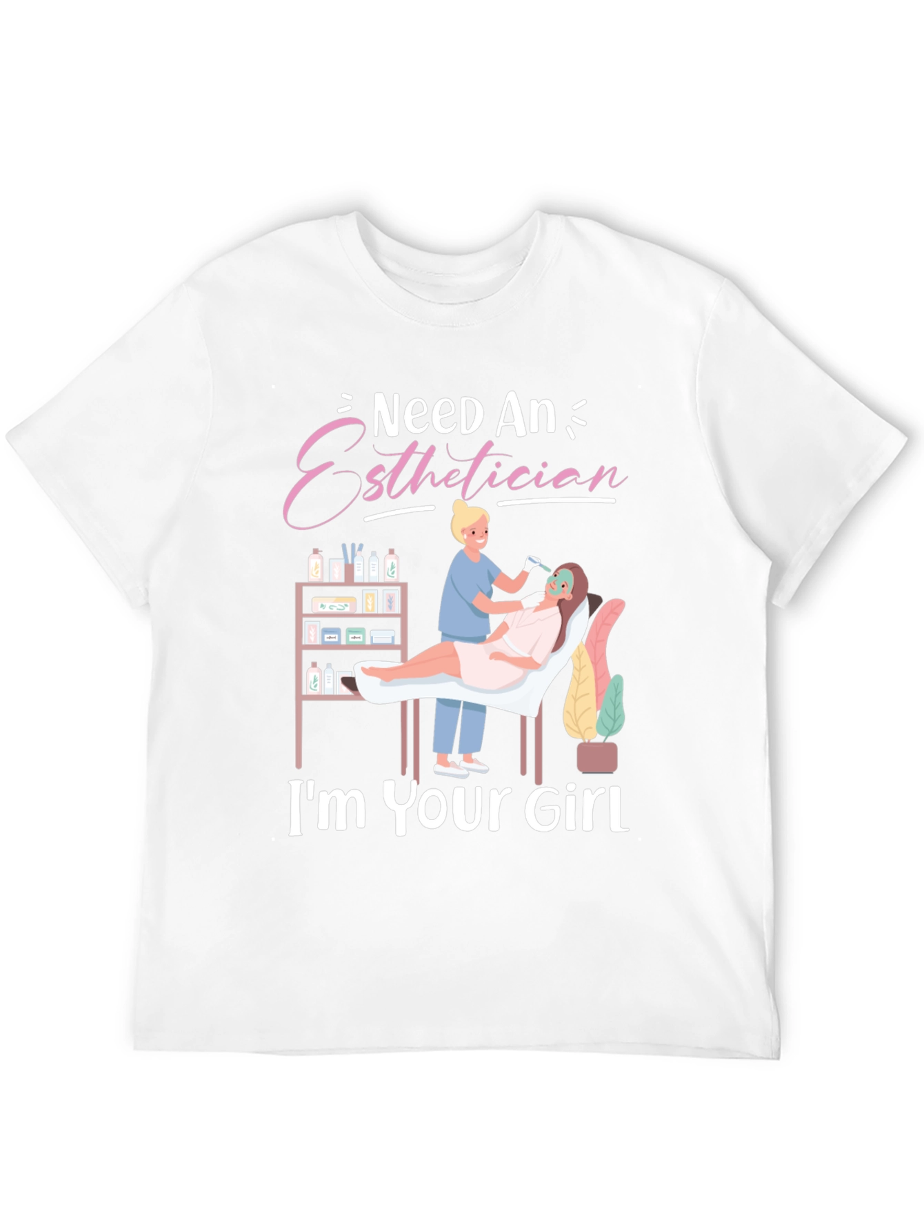 Esthetician T-Shirt - Im Your Girl - Spa Gift