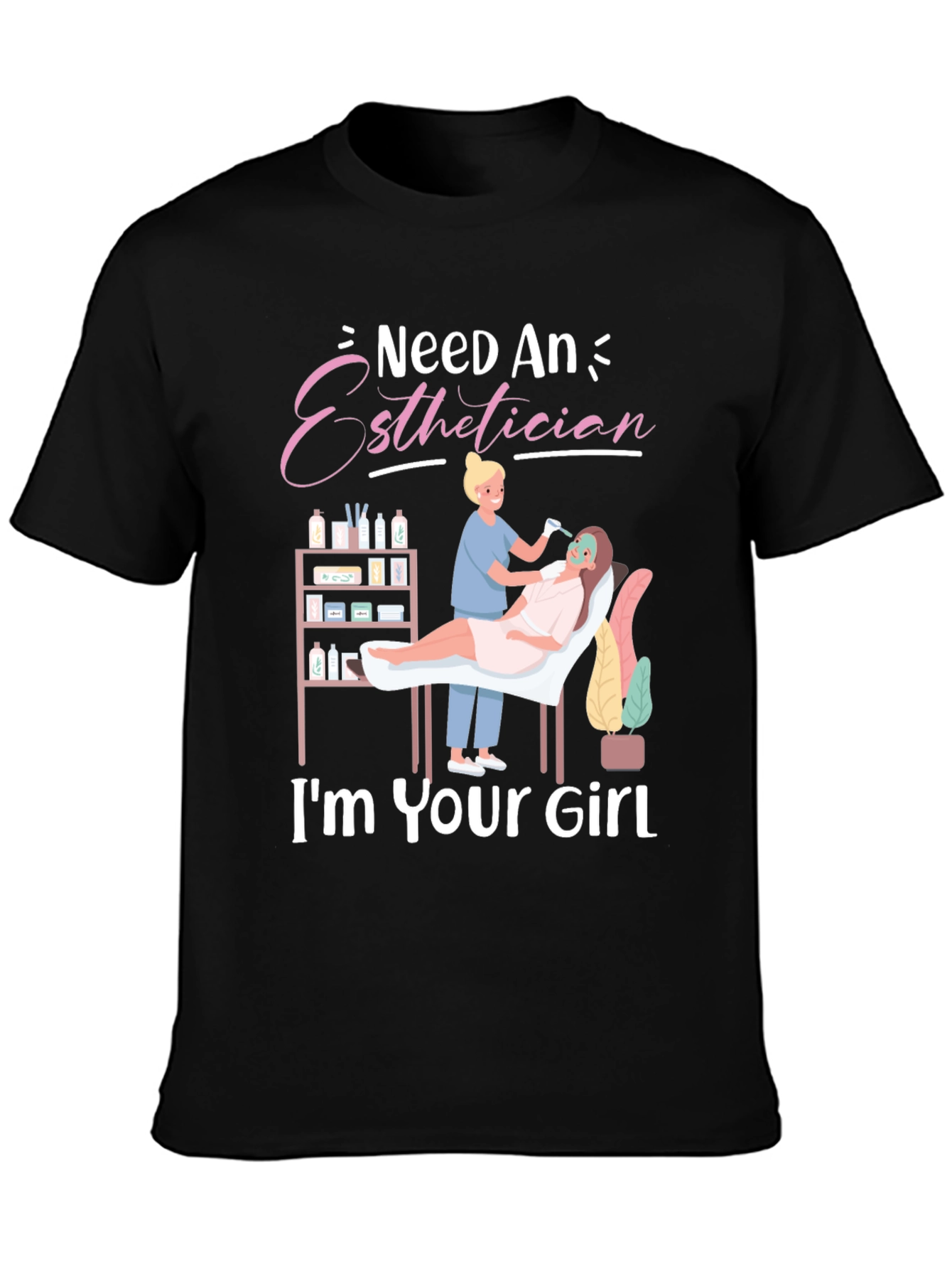 Esthetician T-Shirt - Im Your Girl - Spa Gift