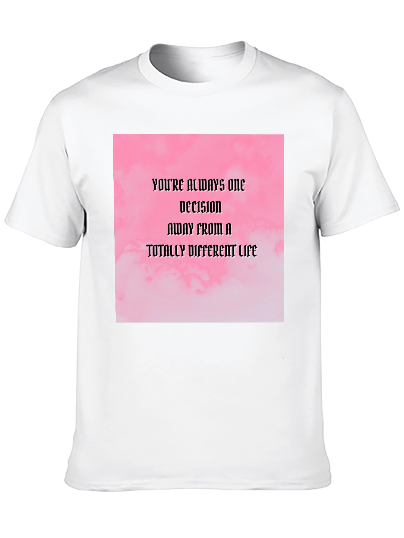 Motivational Quote T-Shirt: Decision Away From a Different Life