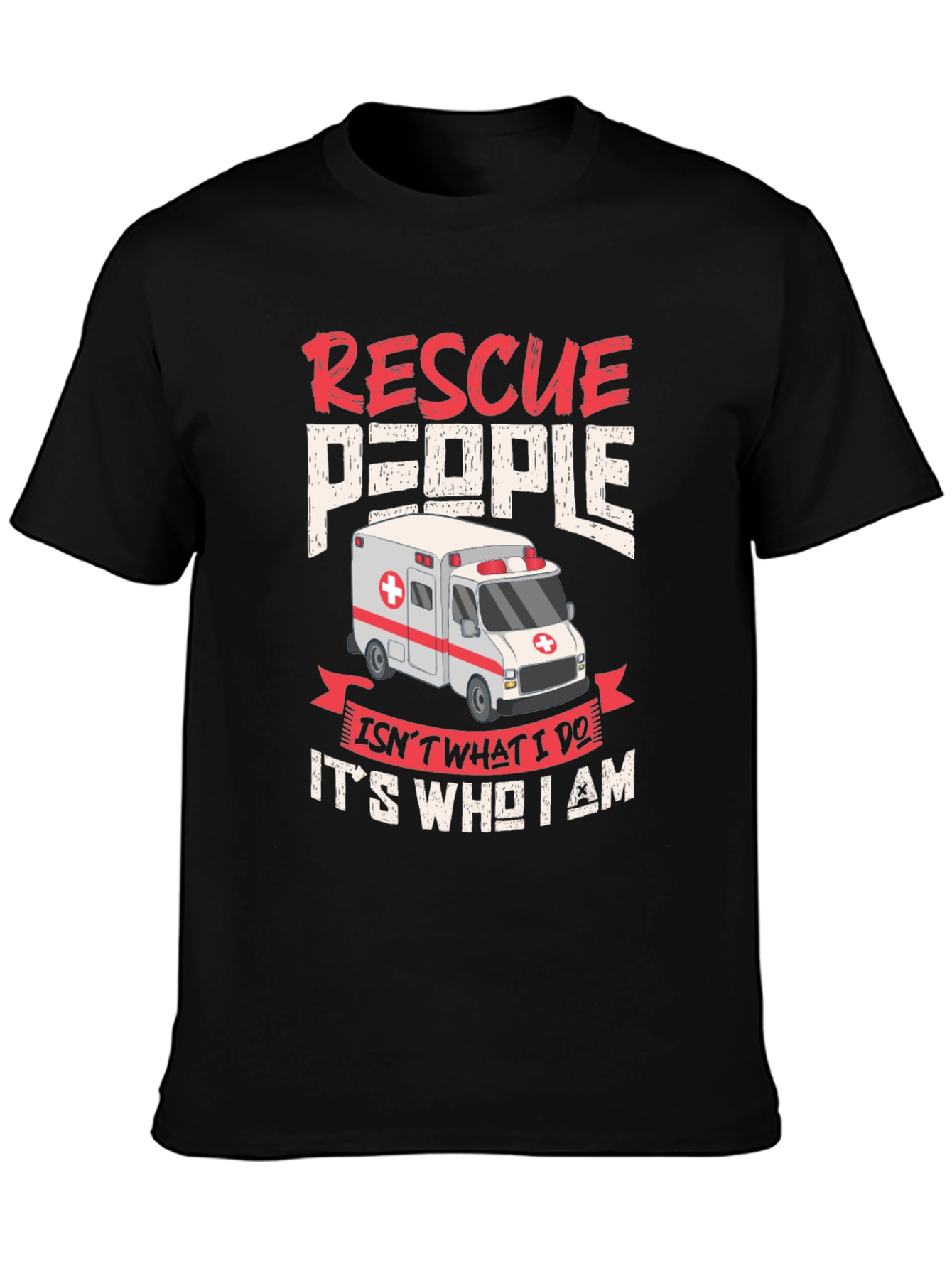 Rescue People EMT T-Shirt - Its Who I Am!