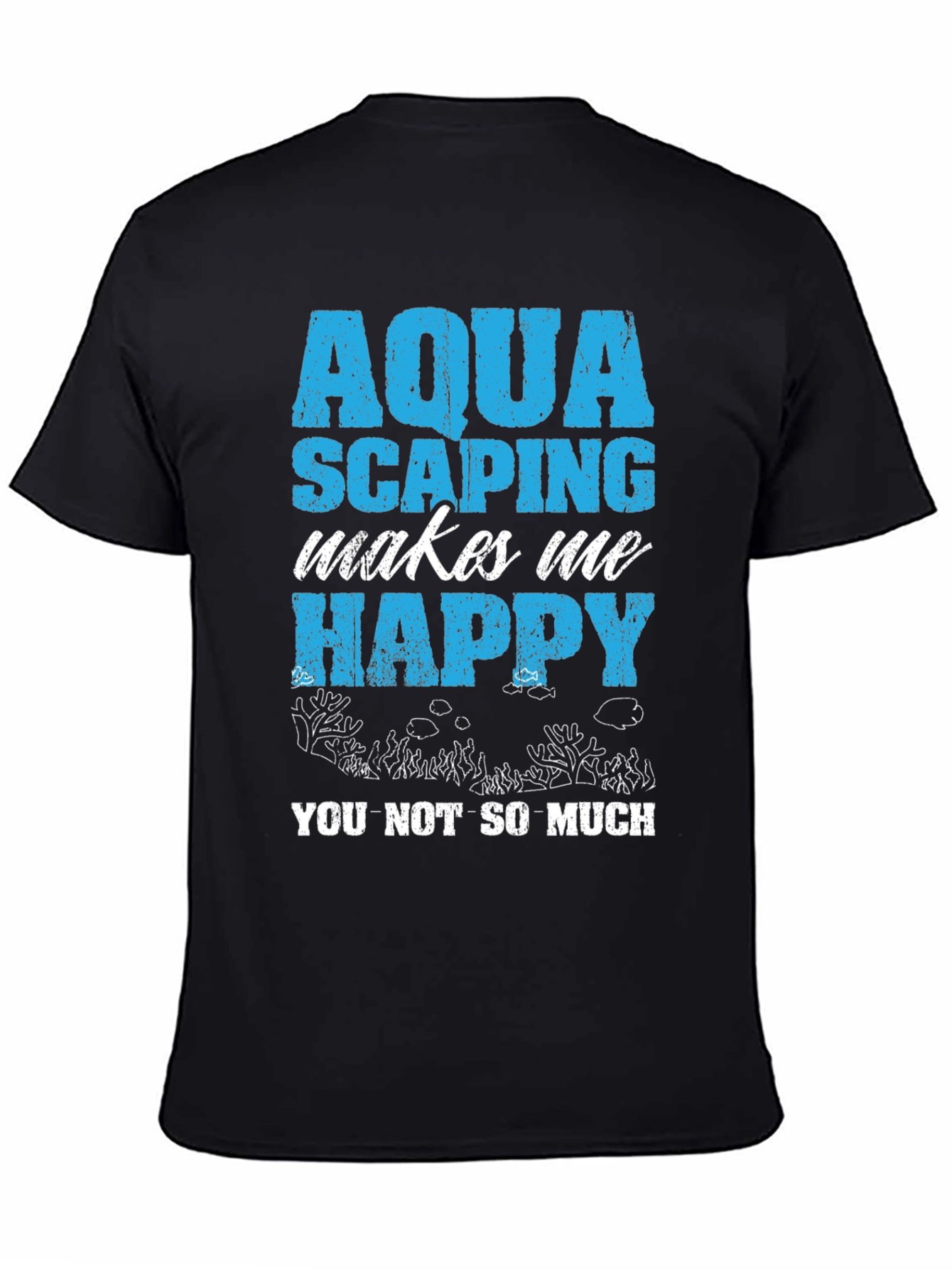 Aquascaping Makes Me Happy T-Shirt