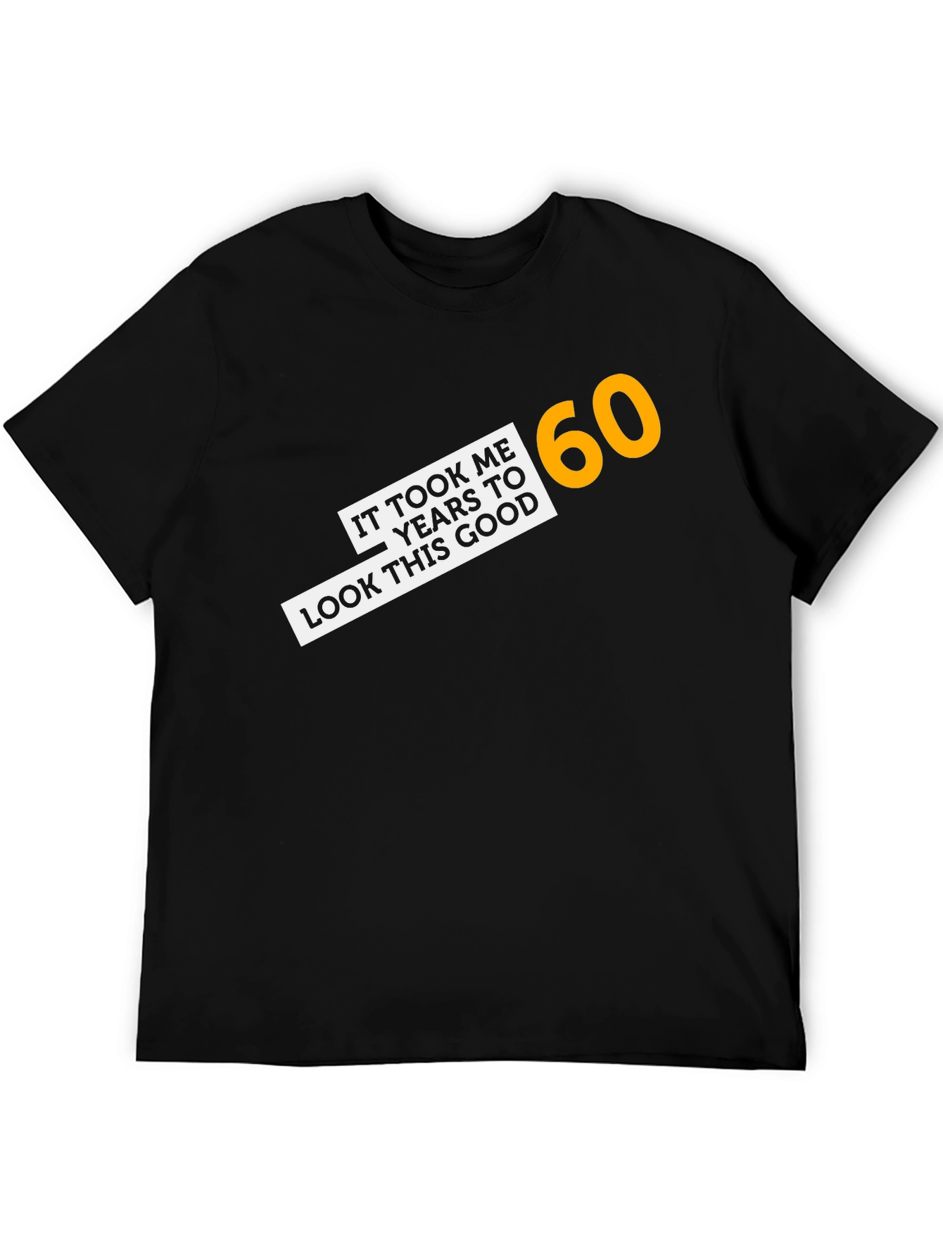 It Took Me 60 Years T-Shirt