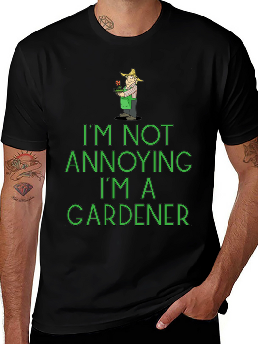 Funny Gardener T-Shirt - Im Not Annoying!