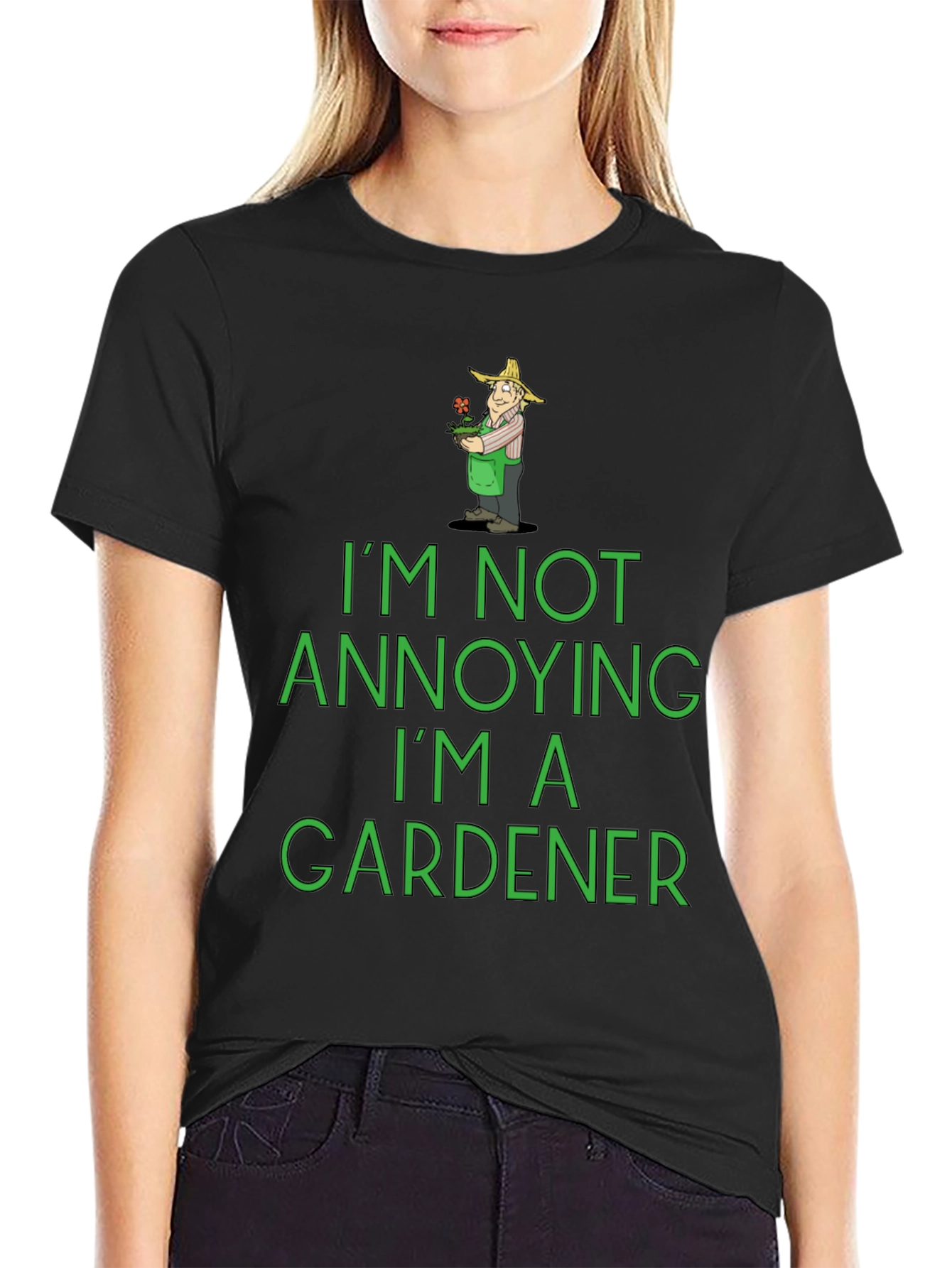 Funny Gardener T-Shirt - Im Not Annoying!