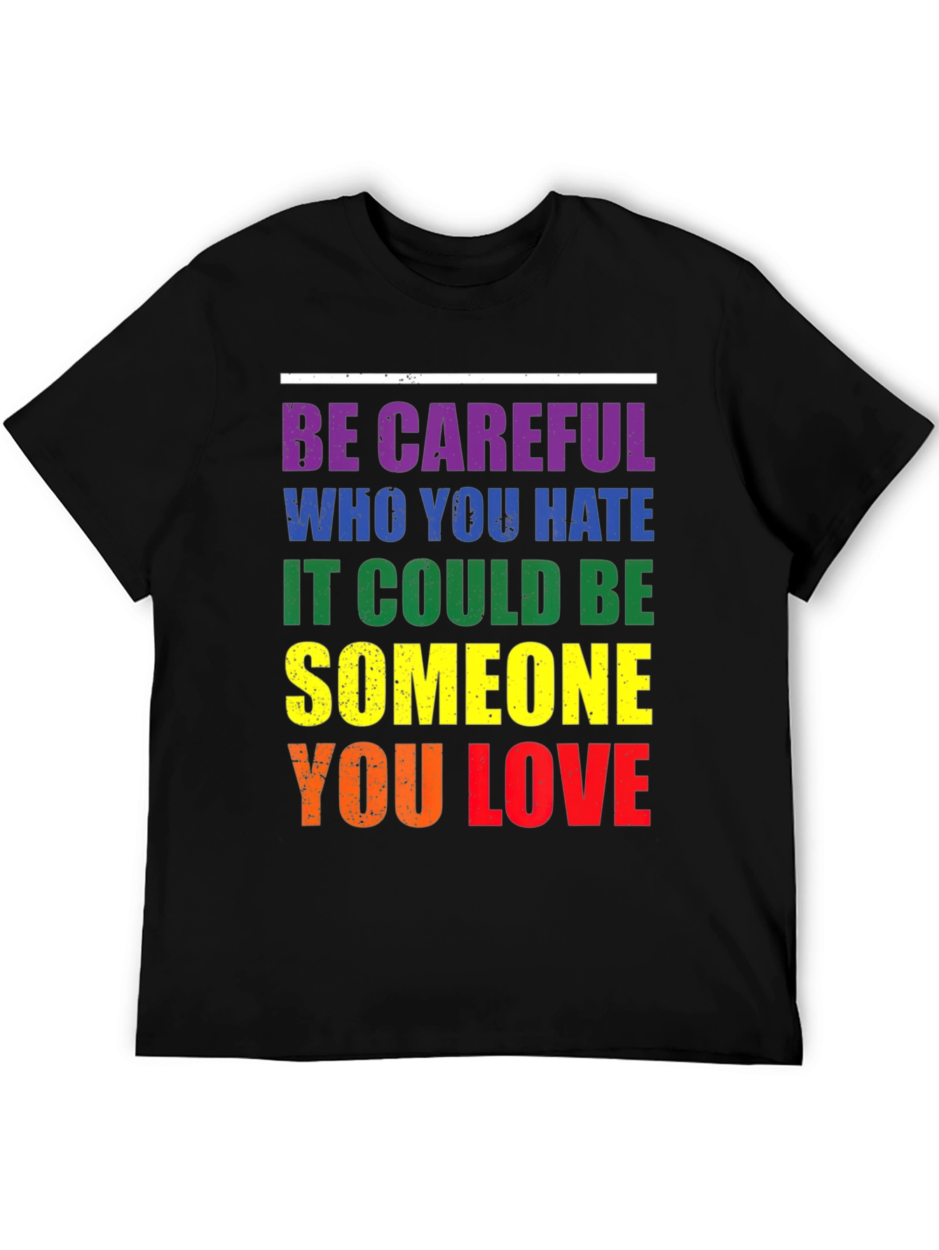 LGBT Pride T-Shirt: Be Careful Who You Hate