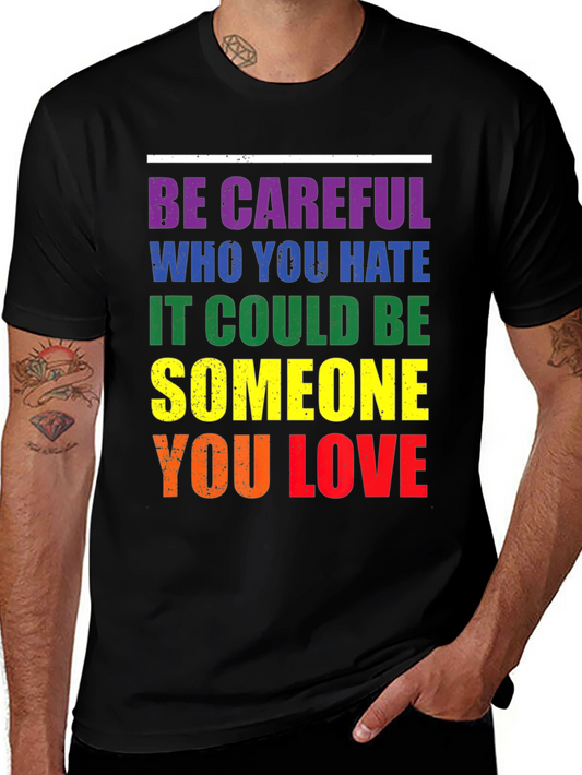 LGBT Pride T-Shirt: Be Careful Who You Hate