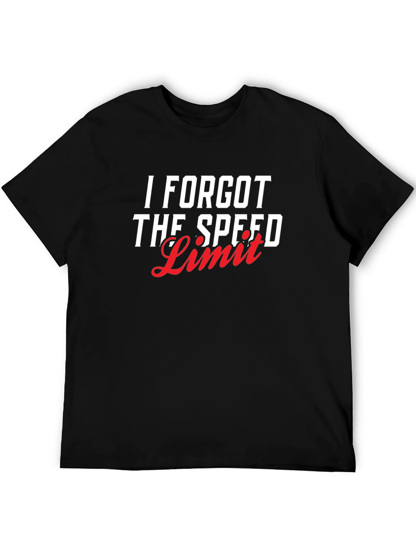 I Forgot The Speed Limit Graphic T-Shirt