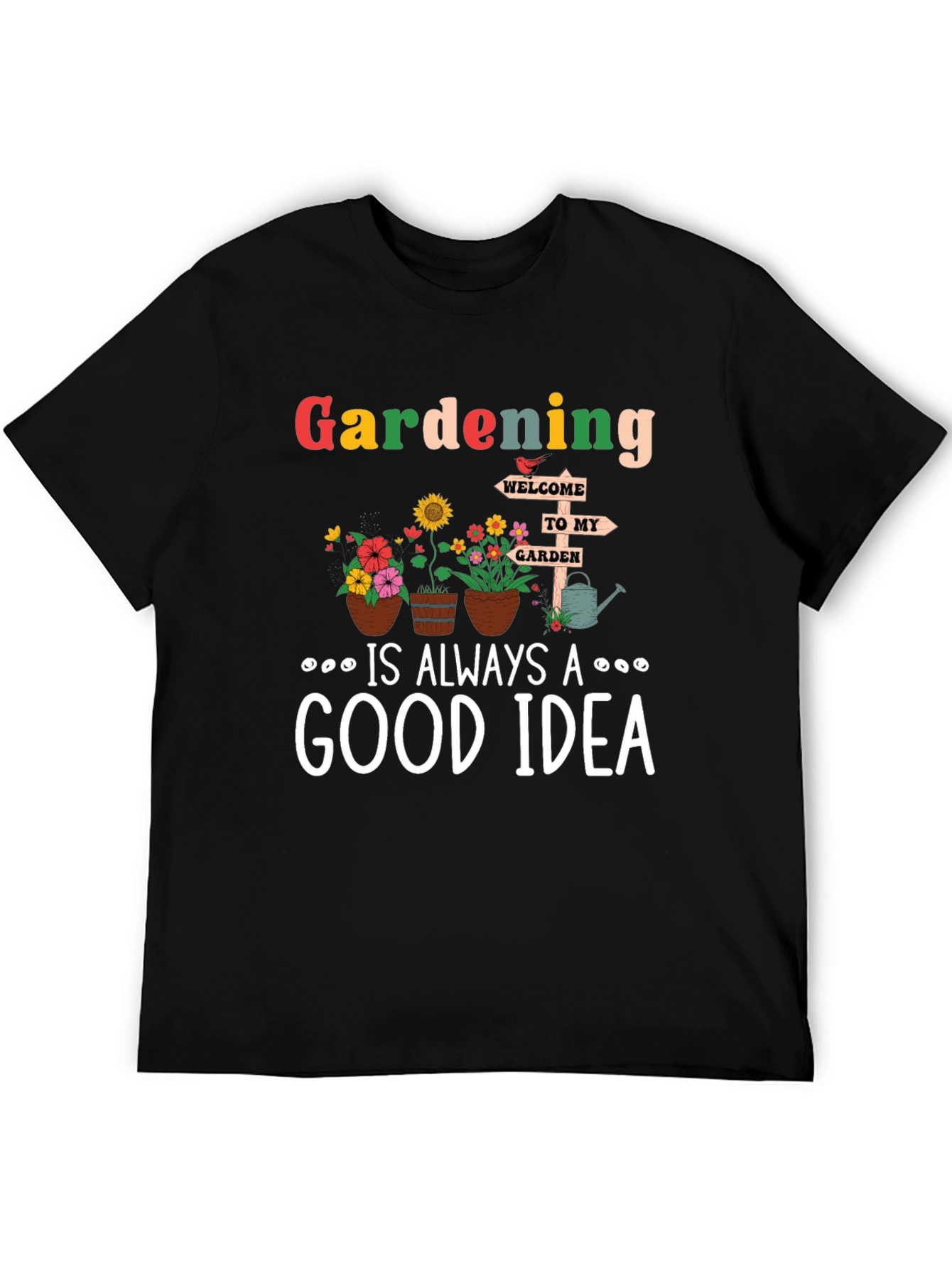 Gardening is Always a Good Idea T-Shirt