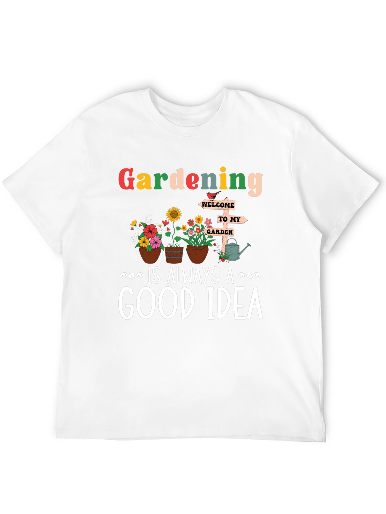 Gardening is Always a Good Idea T-Shirt