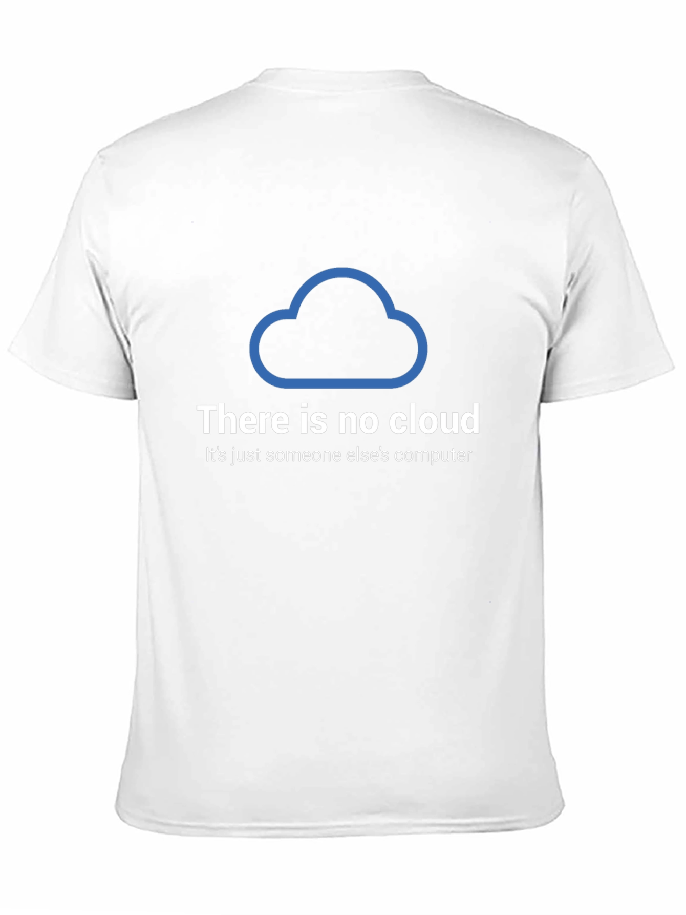 There Is No Cloud T-Shirt - Funny Techie Tee
