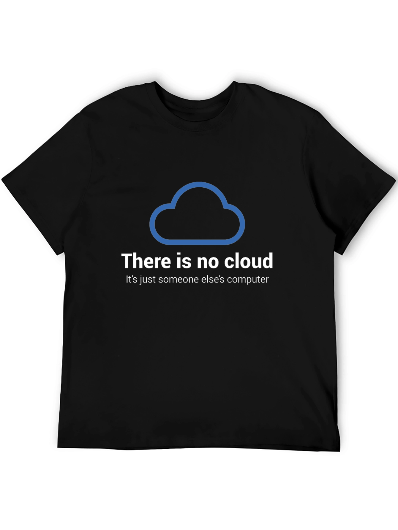 There Is No Cloud T-Shirt - Funny Techie Tee
