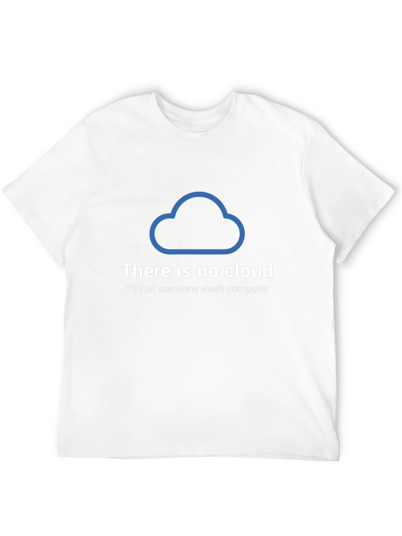 There Is No Cloud T-Shirt - Funny Techie Tee