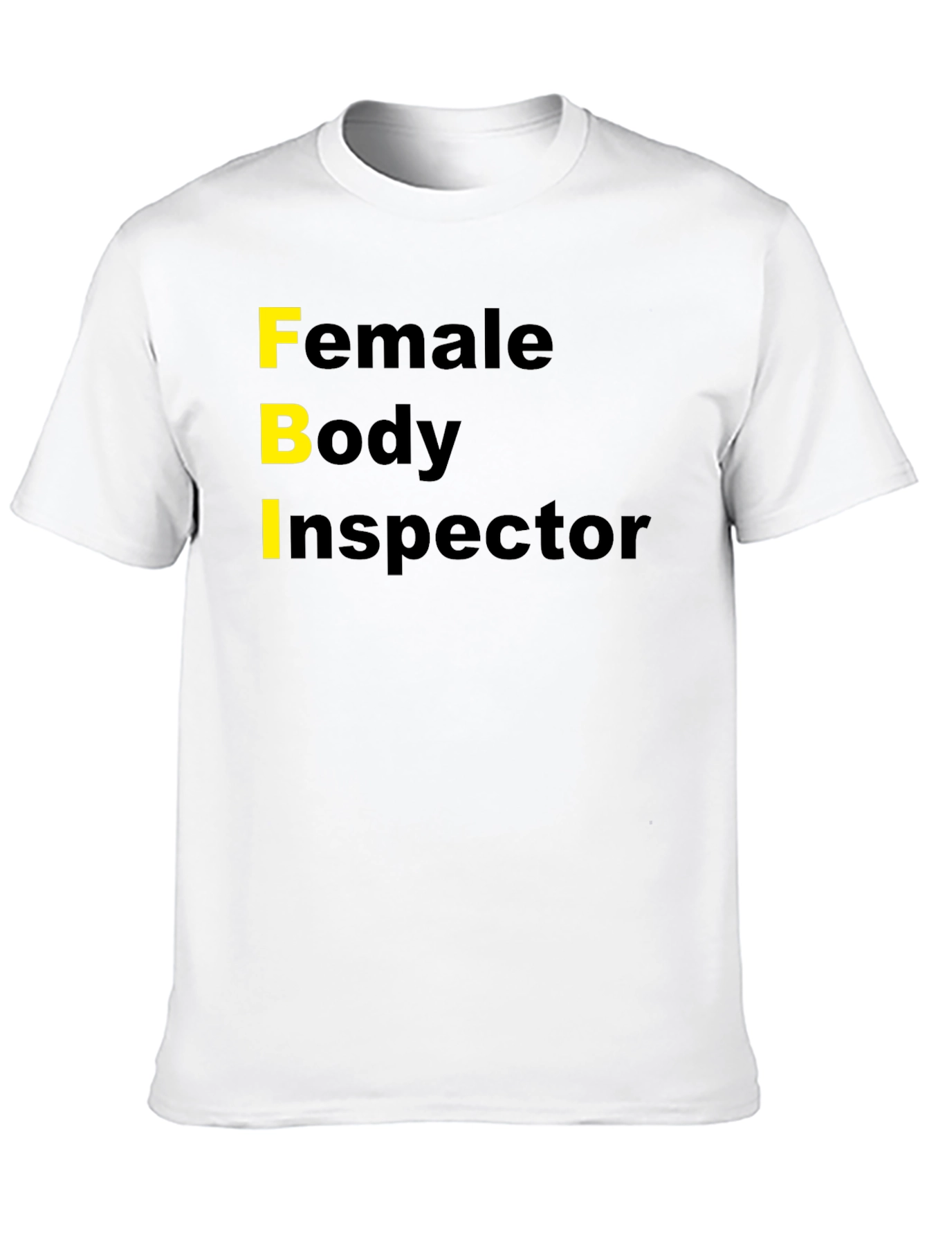 Funny FBI Female Body Inspector Novelty T-Shirt