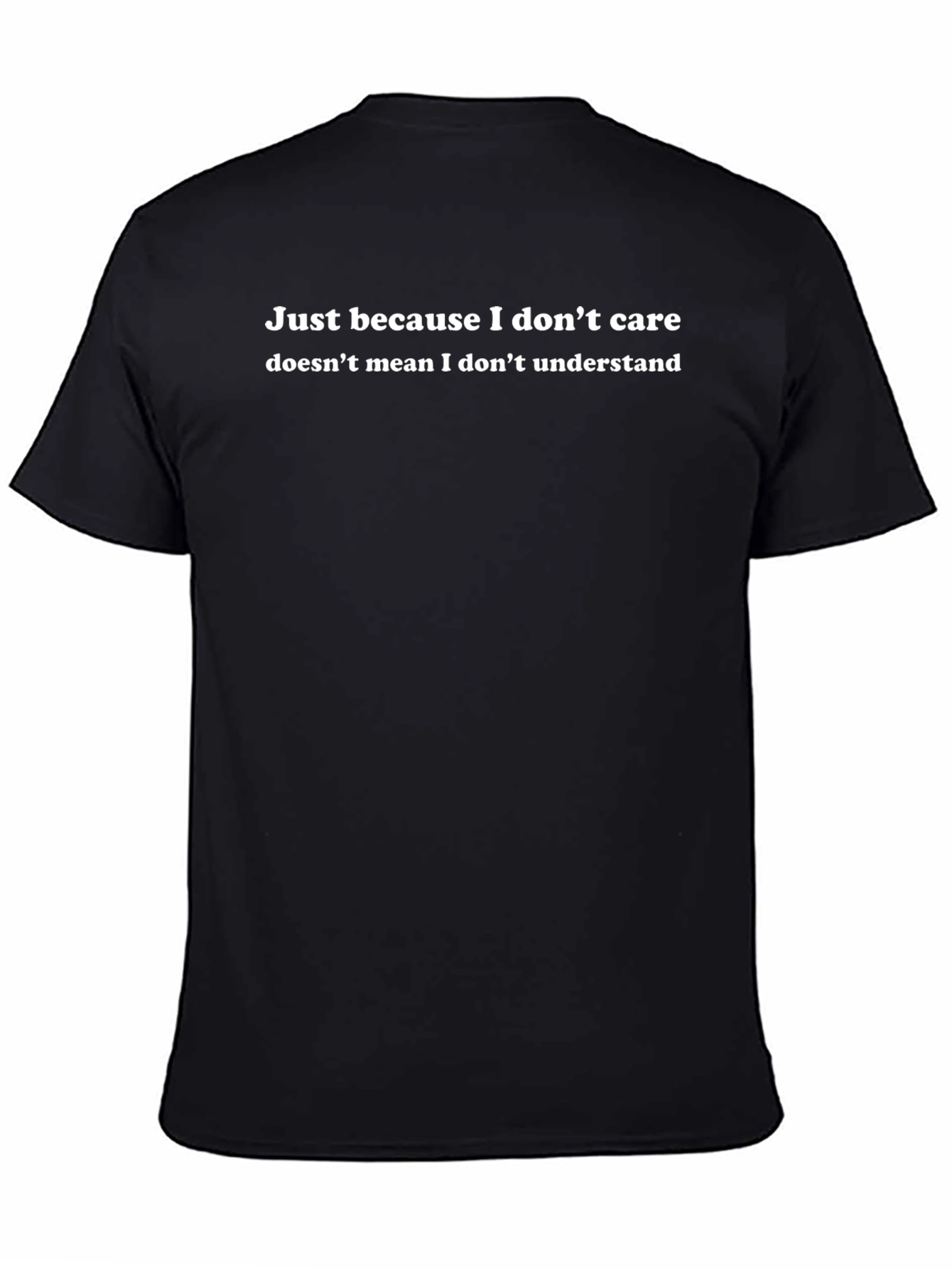 Just Because I Dont Care T-Shirt