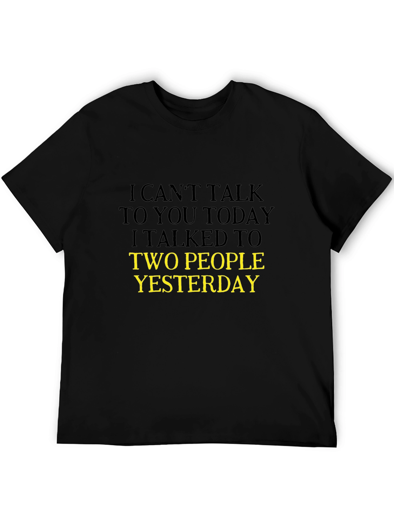 Humorous Black T-Shirt: I Cant Talk Today