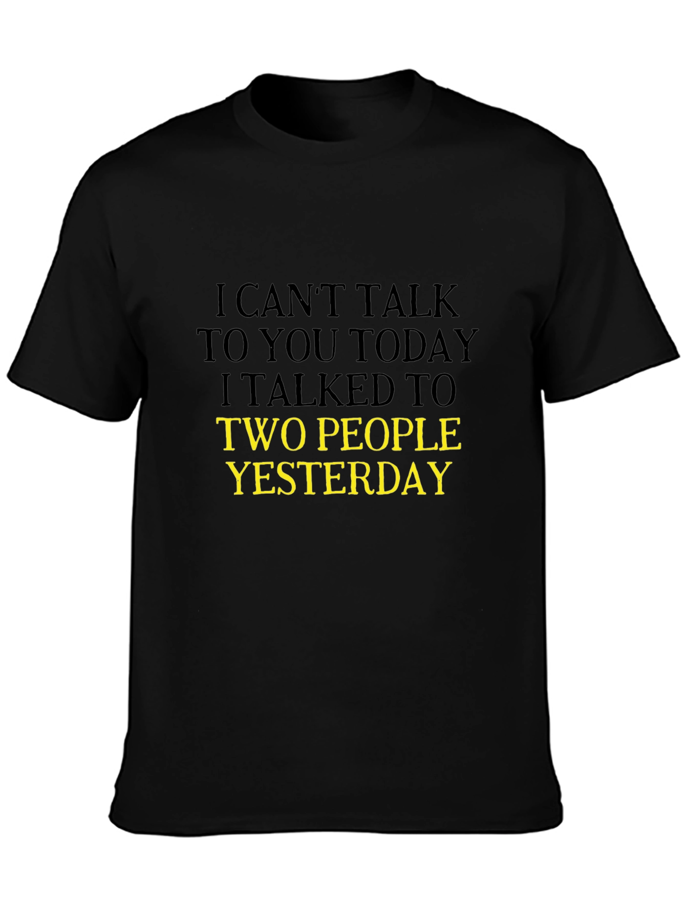 Humorous Black T-Shirt: I Cant Talk Today