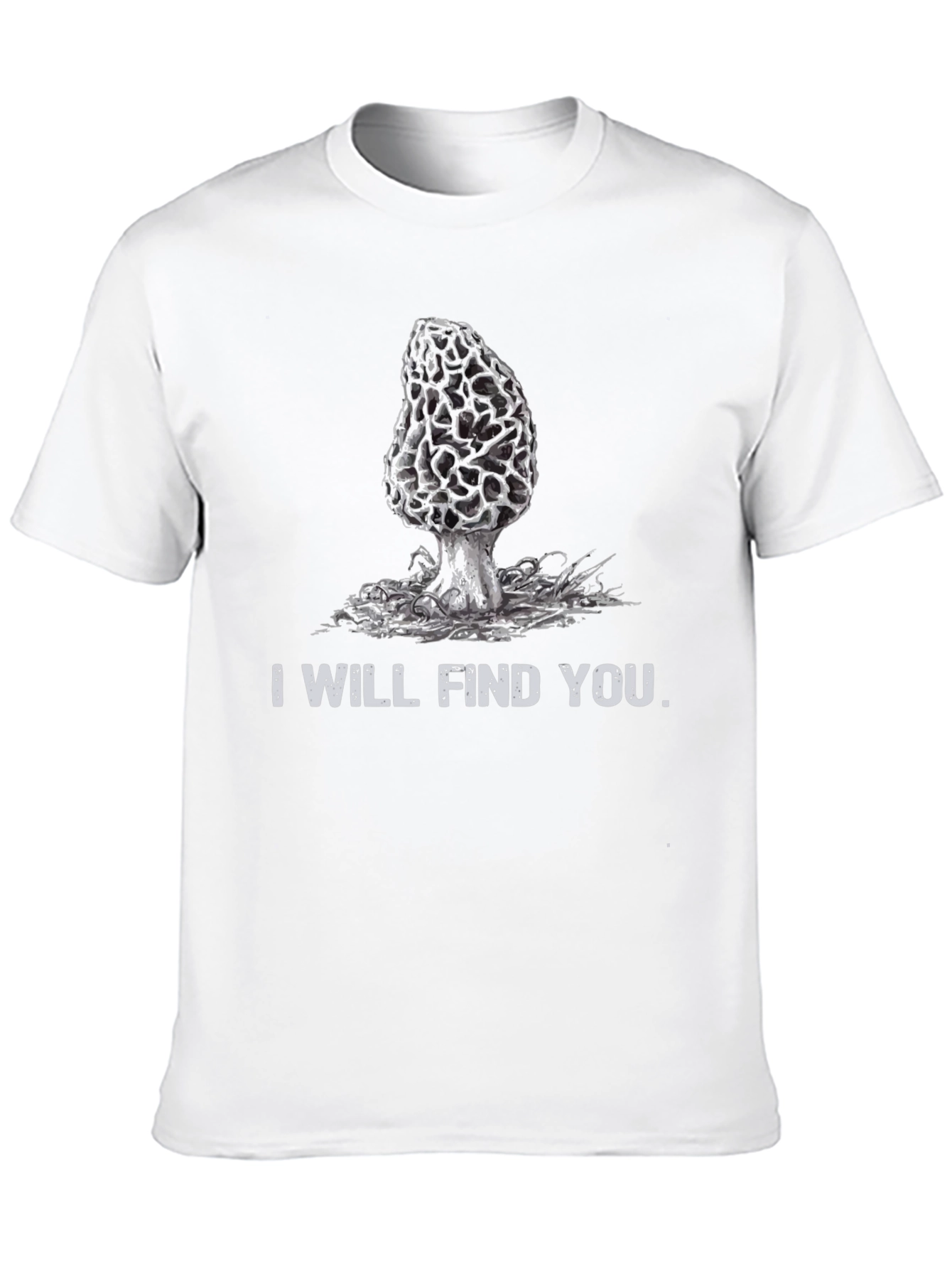 Mushroom Hunting T-Shirt - I Will Find You