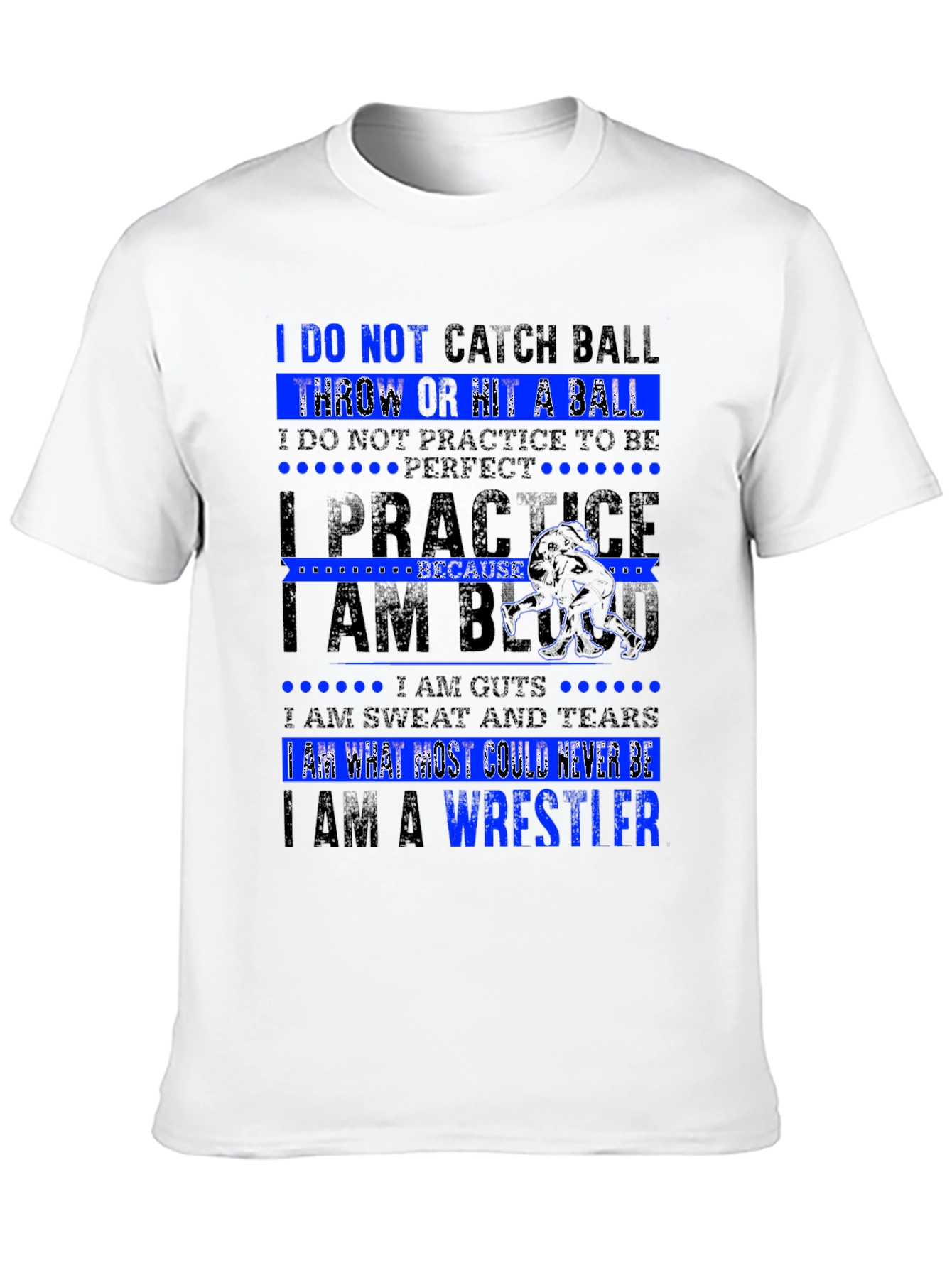 Wrestler T-Shirt: I Am What Most Could Never Be