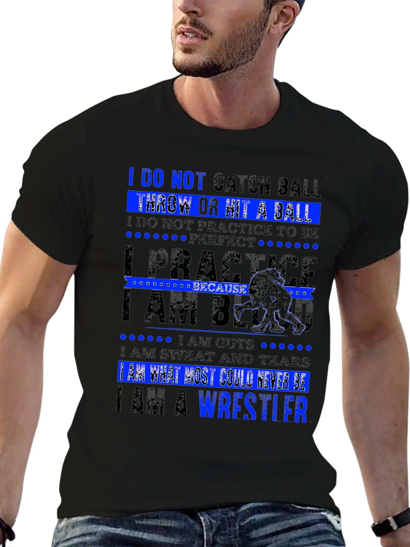 Wrestler T-Shirt: I Am What Most Could Never Be