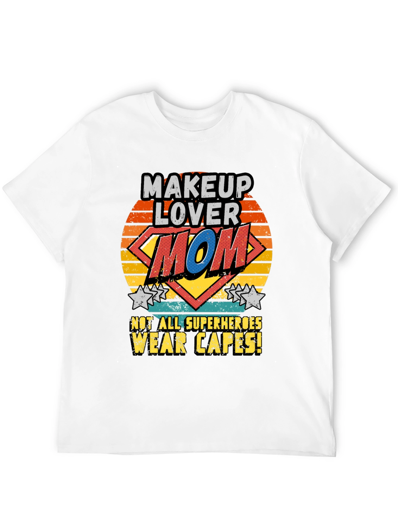Makeup Lover Mom T-Shirt SuperHero No Cape