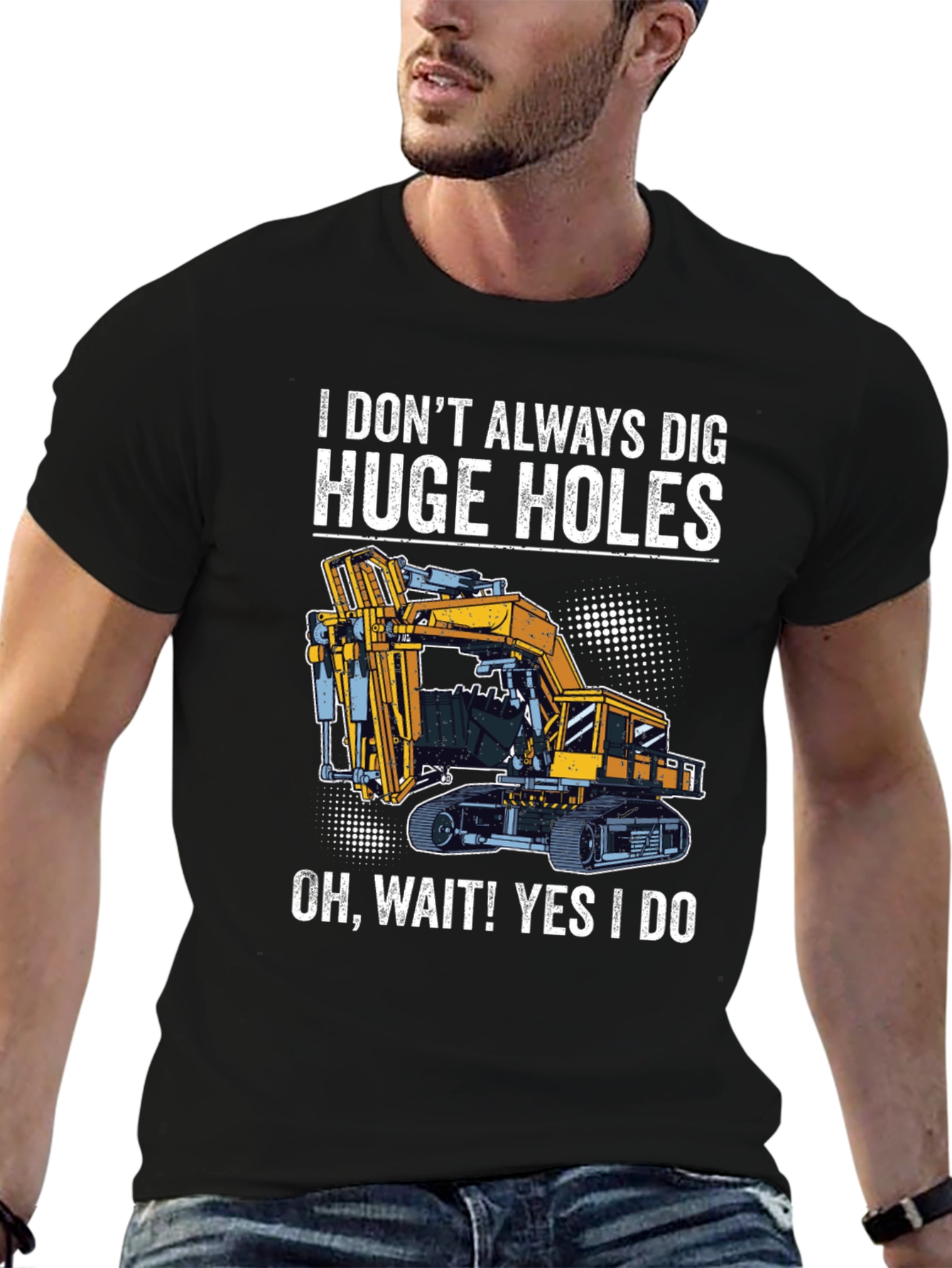 Funny Excavator T-Shirt - I Dig Huge Holes