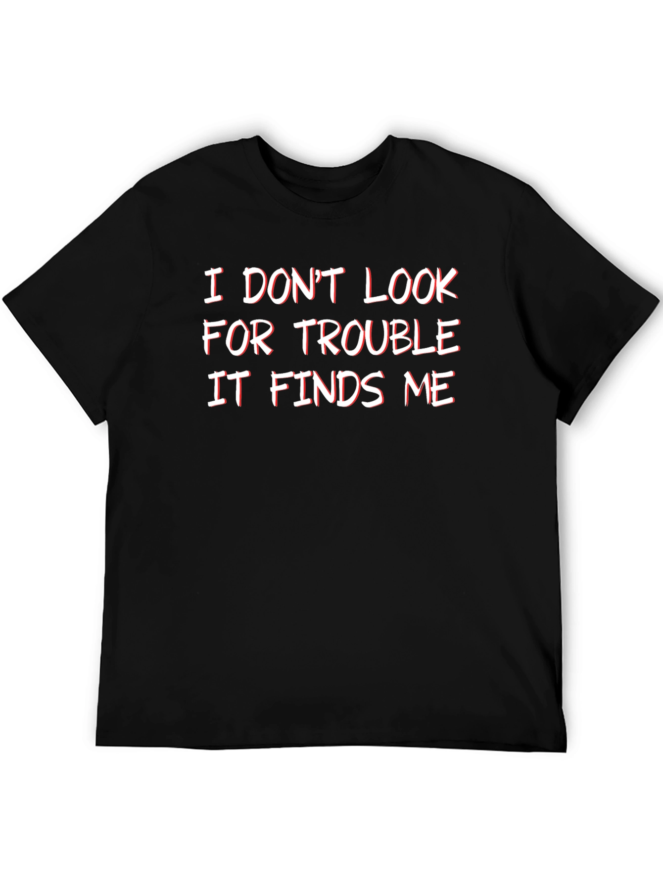 Funny I Dont Look For Trouble Graphic Tee