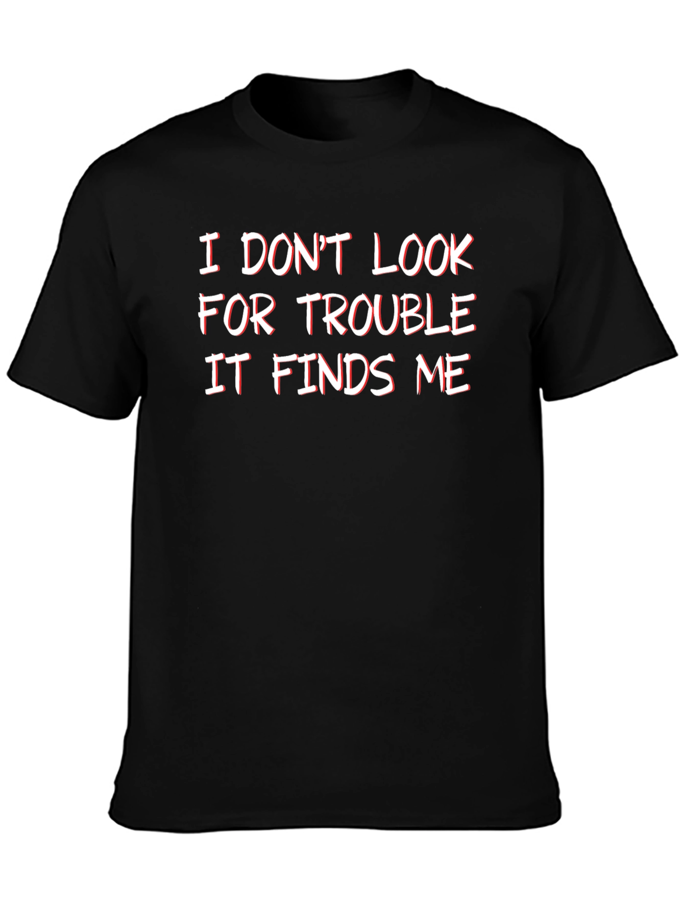 Funny I Dont Look For Trouble Graphic Tee