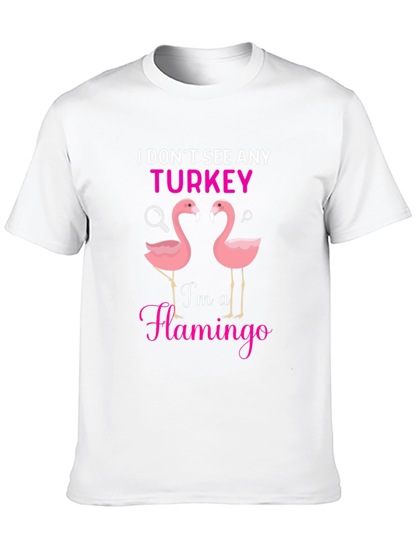 I Dont See Any Turkey Flamingo Graphic T-Shirt
