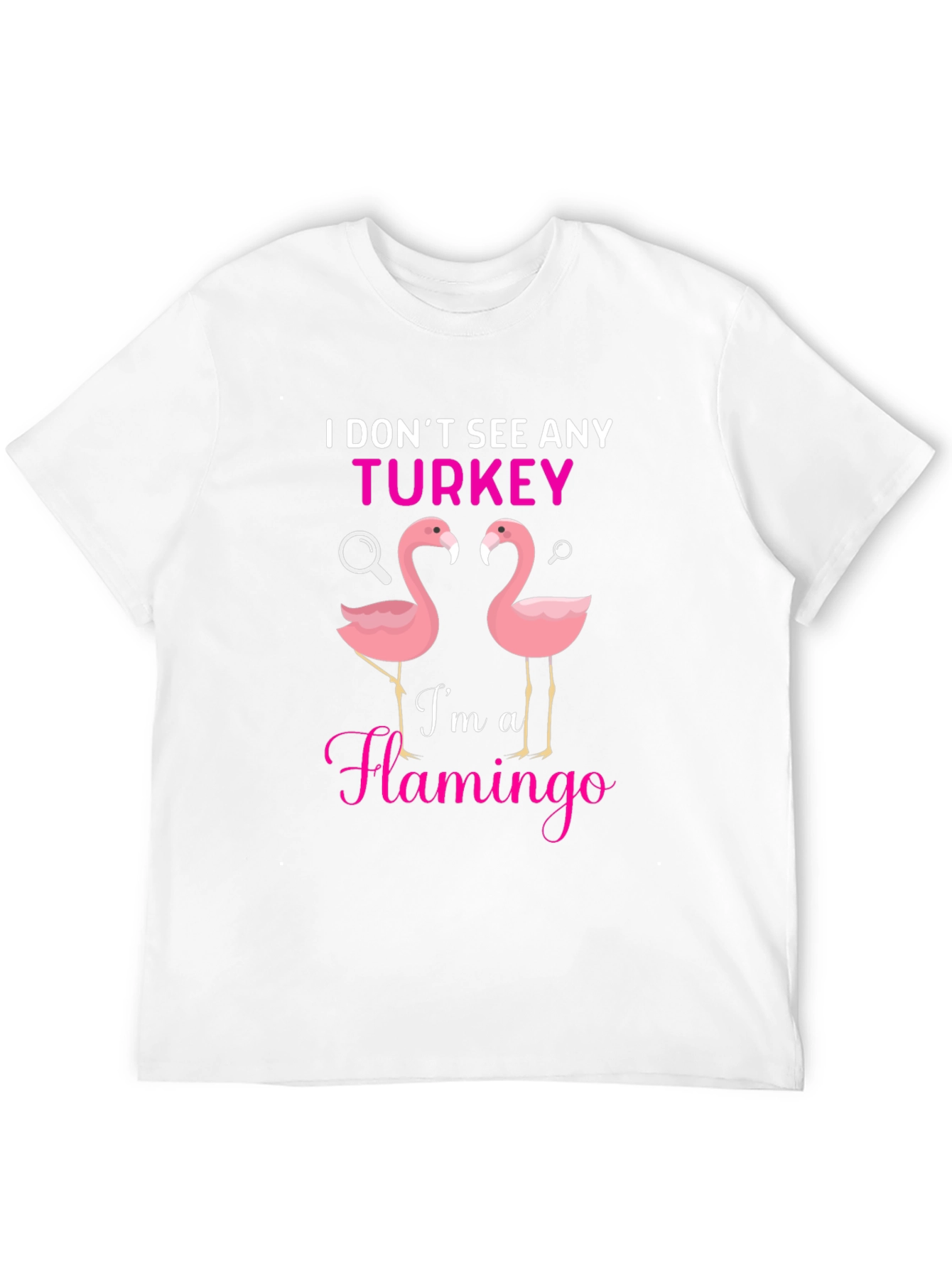 I Dont See Any Turkey Flamingo Graphic T-Shirt