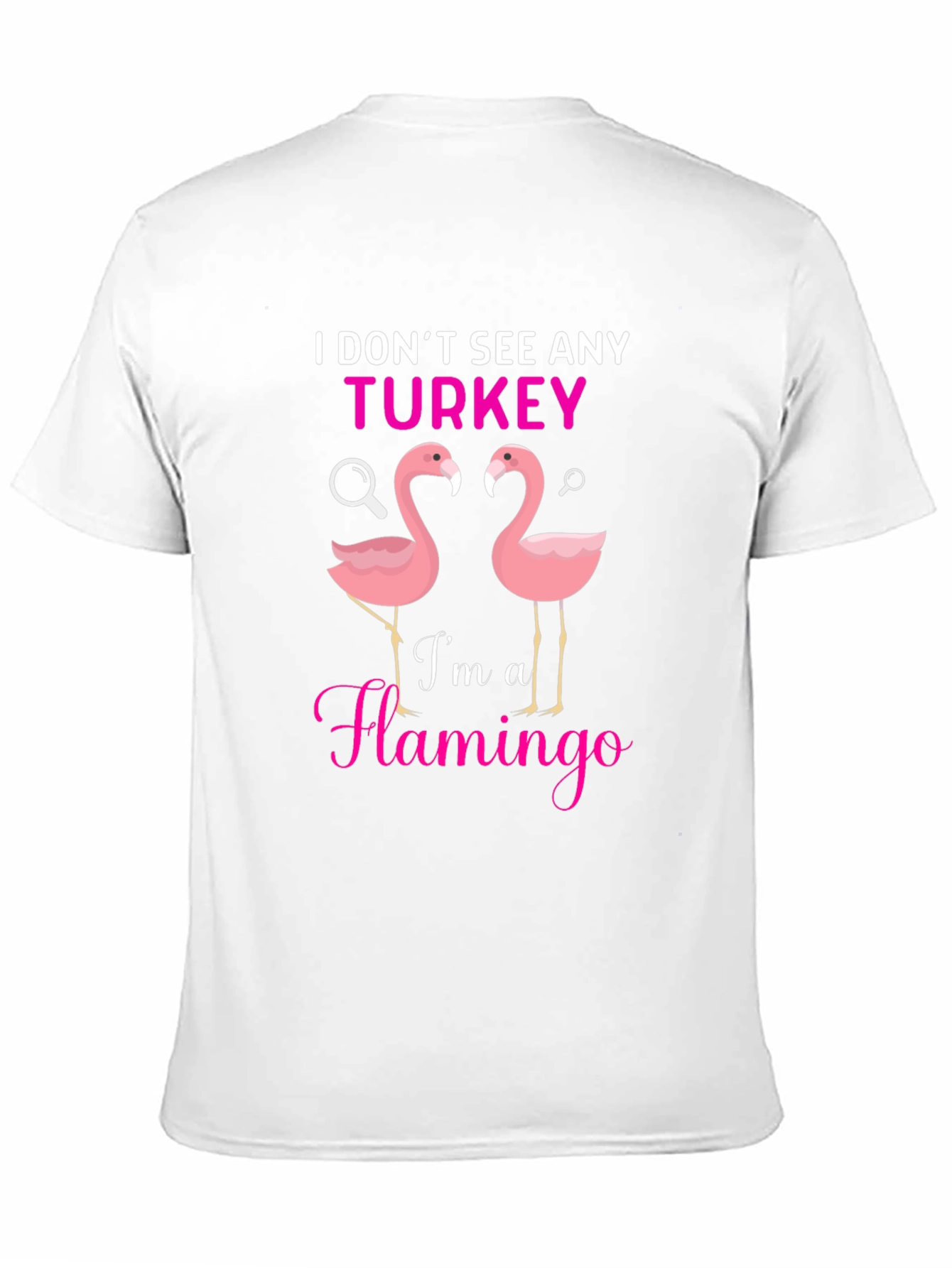 I Dont See Any Turkey Flamingo Graphic T-Shirt