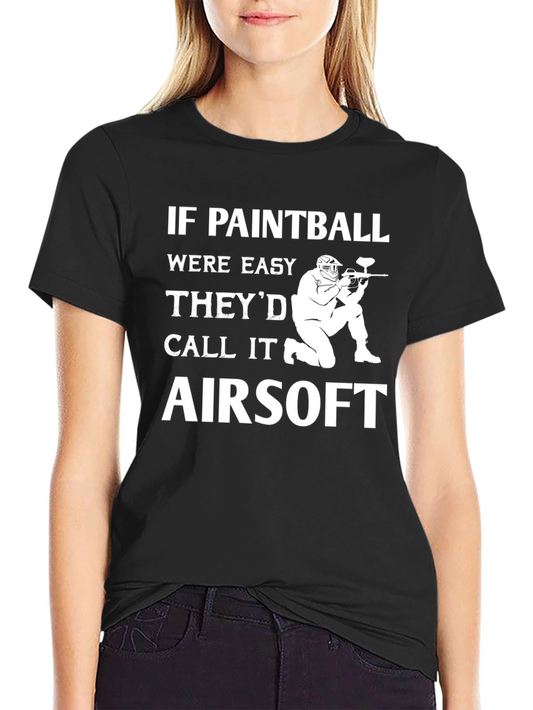 If Paintball Were Easy T-Shirt - Funny Airsoft Player Tee